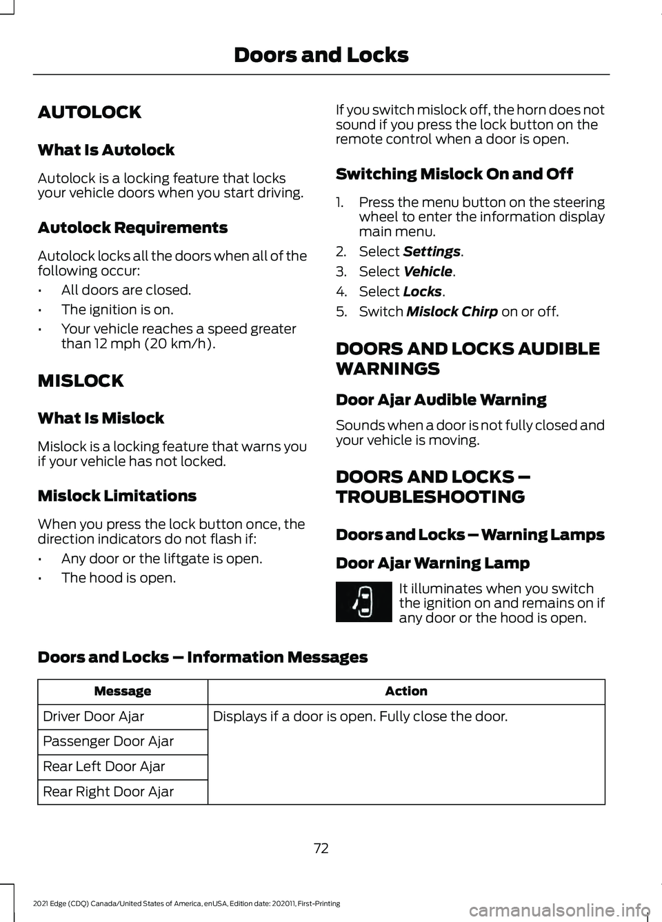 FORD EDGE 2021 Owners Manual AUTOLOCK
What Is Autolock
Autolock is a locking feature that locks
your vehicle doors when you start driving.
Autolock Requirements
Autolock locks all the doors when all of the
following occur:
•
Al FORD EDGE 2021 Owners Manual AUTOLOCK
What Is Autolock
Autolock is a locking feature that locks
your vehicle doors when you start driving.
Autolock Requirements
Autolock locks all the doors when all of the
following occur:
•
Al