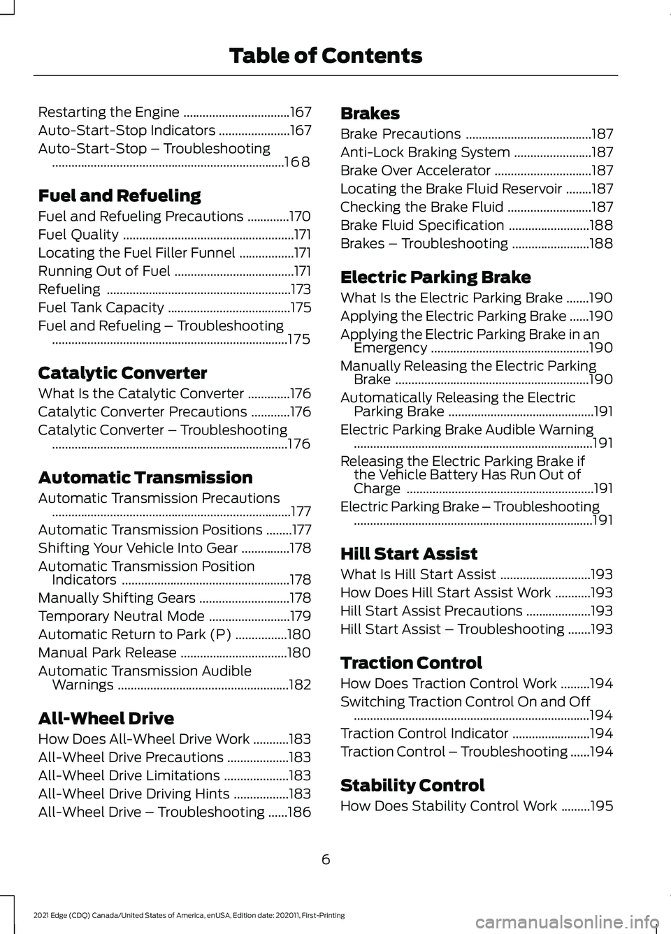 FORD EDGE 2021 Owners Manual Restarting the Engine
.................................167
Auto-Start-Stop Indicators ......................
167
Auto-Start-Stop – Troubleshooting ................................................... FORD EDGE 2021 Owners Manual Restarting the Engine
.................................167
Auto-Start-Stop Indicators ......................
167
Auto-Start-Stop – Troubleshooting ...................................................