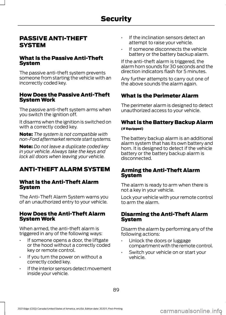 FORD EDGE 2021 User Guide PASSIVE ANTI-THEFT
SYSTEM
What Is the Passive Anti-Theft
System
The passive anti-theft system prevents
someone from starting the vehicle with an
incorrectly coded key.
How Does the Passive Anti-Theft
FORD EDGE 2021 User Guide PASSIVE ANTI-THEFT
SYSTEM
What Is the Passive Anti-Theft
System
The passive anti-theft system prevents
someone from starting the vehicle with an
incorrectly coded key.
How Does the Passive Anti-Theft