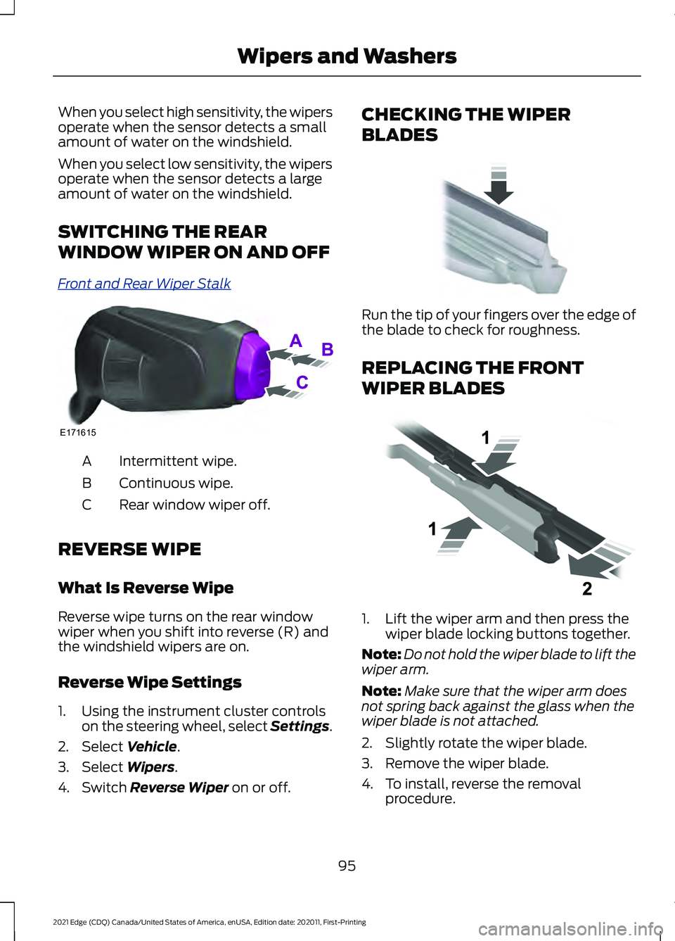 FORD EDGE 2021 Owners Manual When you select high sensitivity, the wipers
operate when the sensor detects a small
amount of water on the windshield.
When you select low sensitivity, the wipers
operate when the sensor detects a la FORD EDGE 2021 Owners Manual When you select high sensitivity, the wipers
operate when the sensor detects a small
amount of water on the windshield.
When you select low sensitivity, the wipers
operate when the sensor detects a la