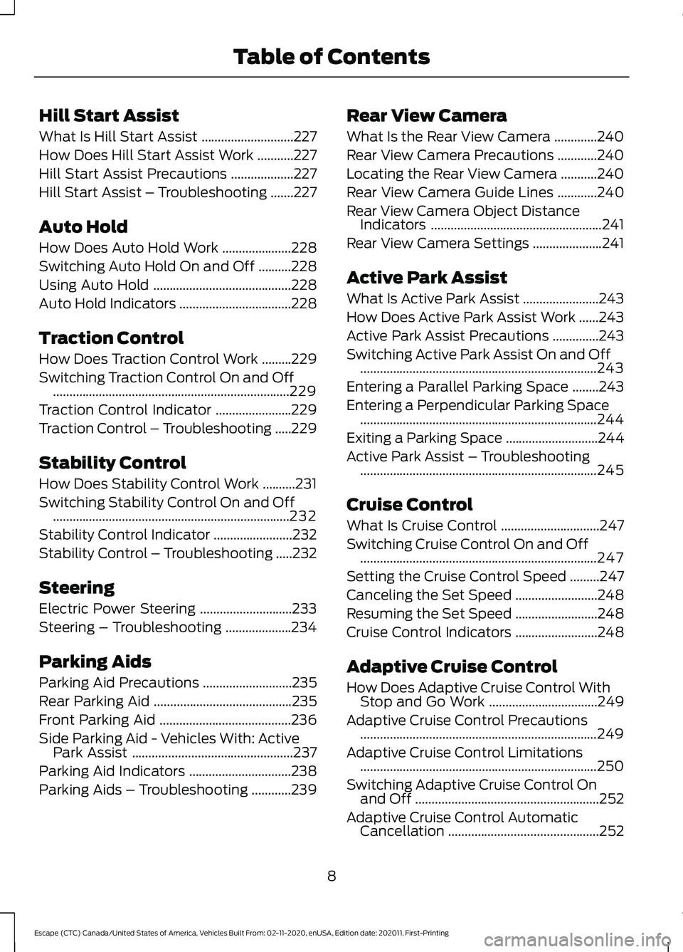 FORD ESCAPE 2021  Owners Manual Hill Start Assist
What Is Hill Start Assist
............................227
How Does Hill Start Assist Work ...........
227
Hill Start Assist Precautions ...................
227
Hill Start Assist – 