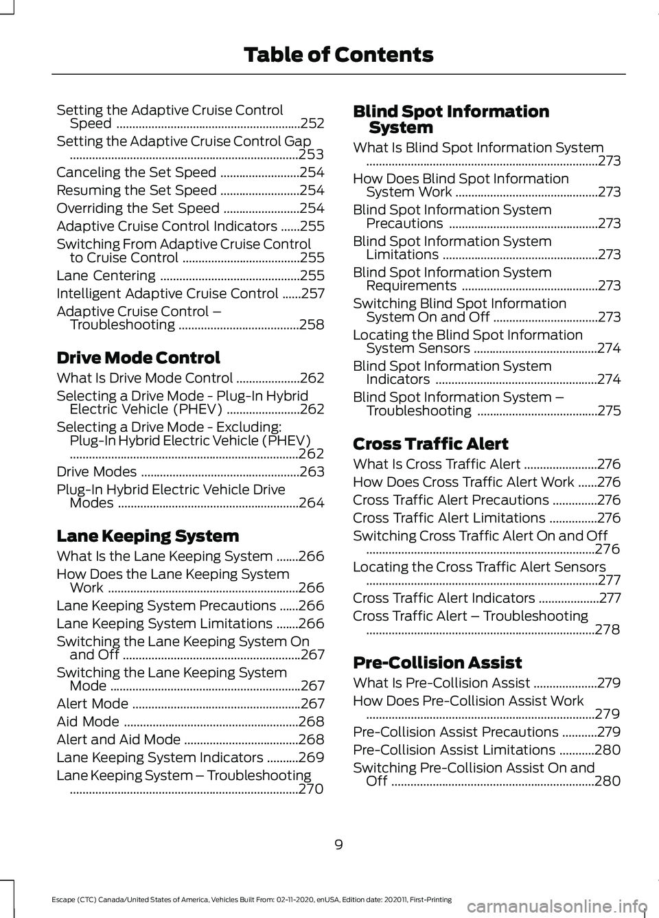 FORD ESCAPE 2021  Owners Manual Setting the Adaptive Cruise Control
Speed ..........................................................252
Setting the Adaptive Cruise Control Gap ........................................................