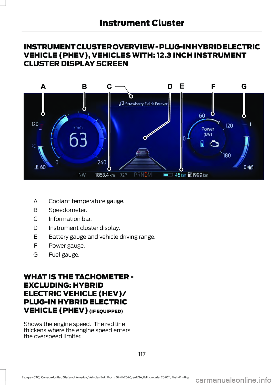 FORD ESCAPE 2021  Owners Manual INSTRUMENT CLUSTER OVERVIEW - PLUG-IN HYBRID ELECTRIC
VEHICLE (PHEV), VEHICLES WITH: 12.3 INCH INSTRUMENT
CLUSTER DISPLAY SCREEN
Coolant temperature gauge.
A
Speedometer.
B
Information bar.
C
Instrume
