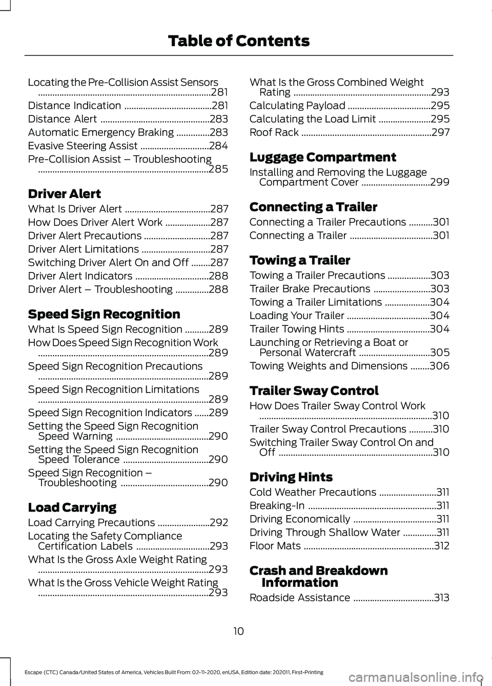 FORD ESCAPE 2021  Owners Manual Locating the Pre-Collision Assist Sensors
........................................................................\
.281
Distance Indication .....................................
281
Distance Alert ..