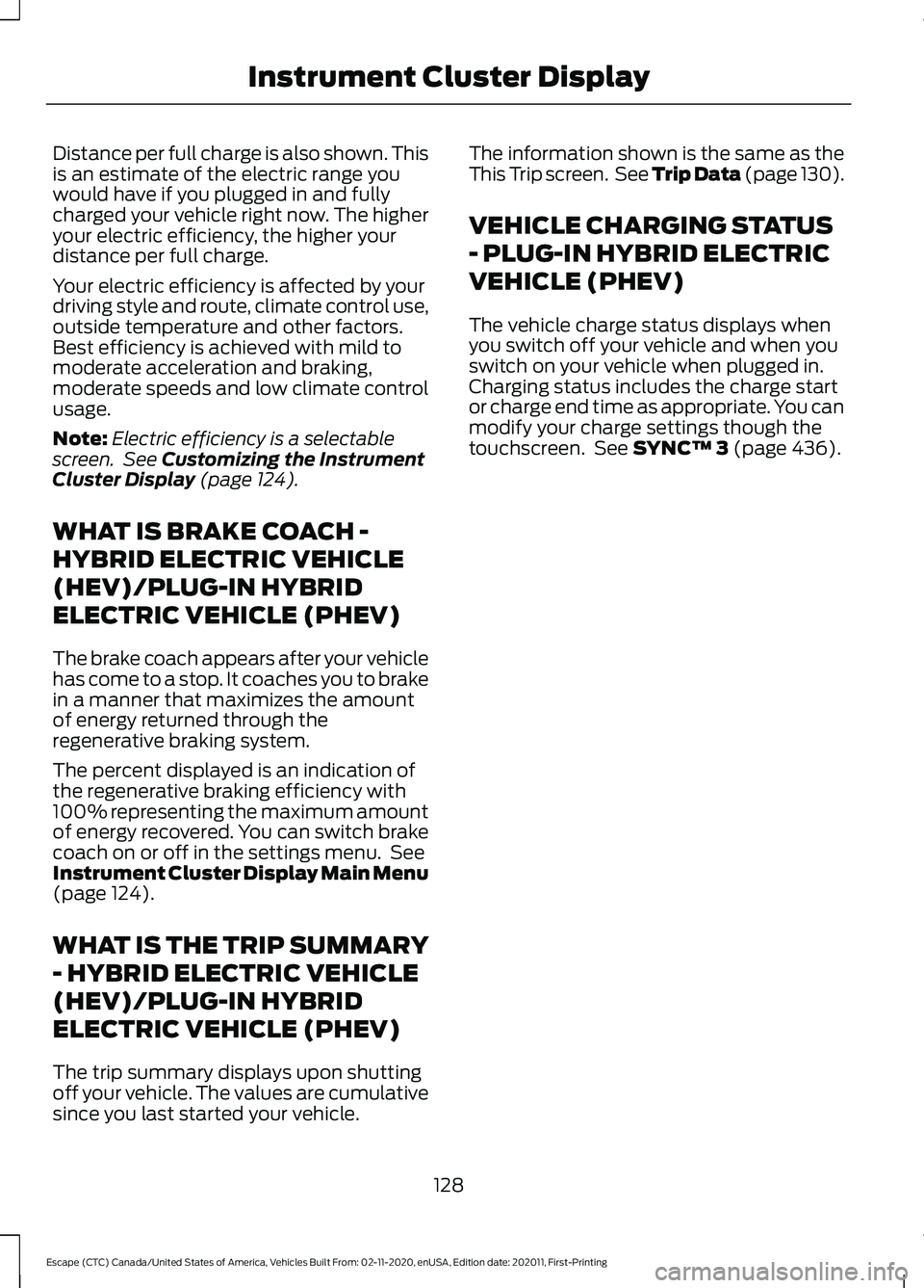 FORD ESCAPE 2021 Owners Manual Distance per full charge is also shown. This
is an estimate of the electric range you
would have if you plugged in and fully
charged your vehicle right now. The higher
your electric efficiency, the hi FORD ESCAPE 2021 Owners Manual Distance per full charge is also shown. This
is an estimate of the electric range you
would have if you plugged in and fully
charged your vehicle right now. The higher
your electric efficiency, the hi