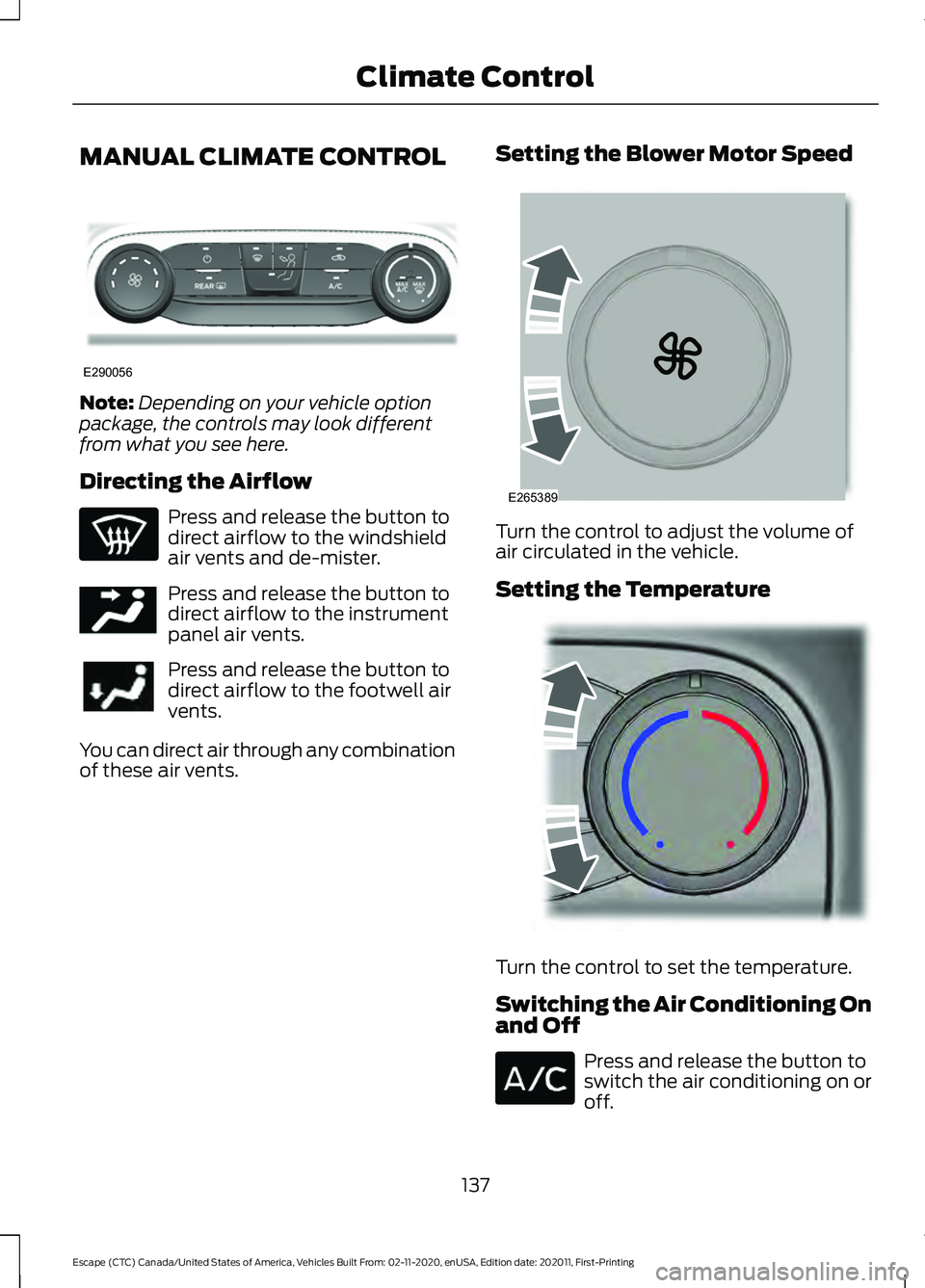 FORD ESCAPE 2021 Owners Manual MANUAL CLIMATE CONTROL
Note:
Depending on your vehicle option
package, the controls may look different
from what you see here.
Directing the Airflow Press and release the button to
direct airflow to t FORD ESCAPE 2021 Owners Manual MANUAL CLIMATE CONTROL
Note:
Depending on your vehicle option
package, the controls may look different
from what you see here.
Directing the Airflow Press and release the button to
direct airflow to t