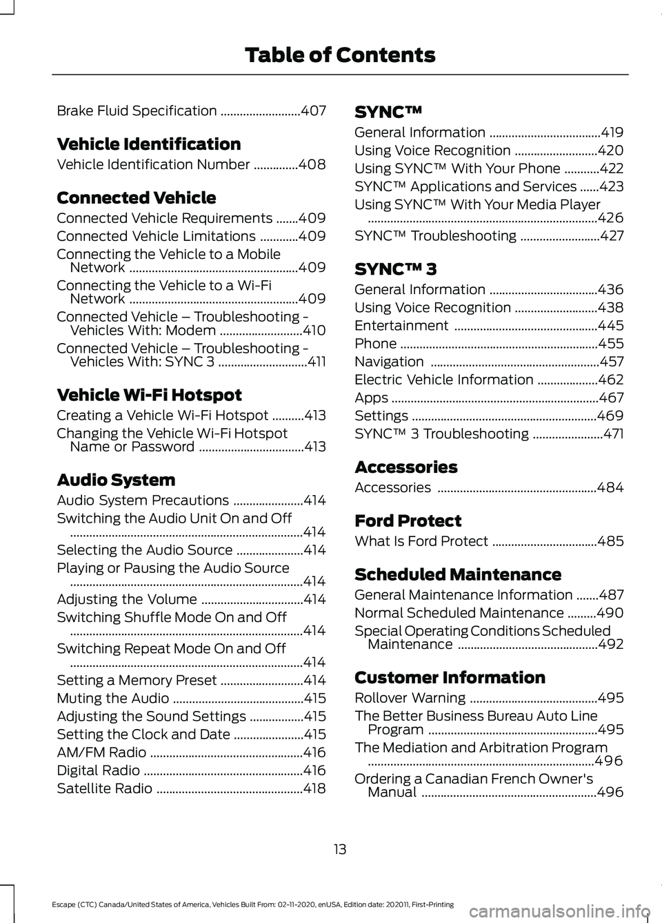 FORD ESCAPE 2021  Owners Manual Brake Fluid Specification
.........................407
Vehicle Identification
Vehicle Identification Number ..............
408
Connected Vehicle
Connected Vehicle Requirements .......
409
Connected Ve
