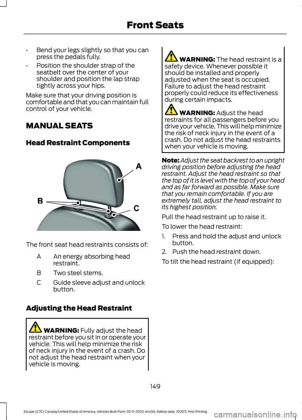FORD ESCAPE 2021 Owners Manual •
Bend your legs slightly so that you can
press the pedals fully.
• Position the shoulder strap of the
seatbelt over the center of your
shoulder and position the lap strap
tightly across your hips FORD ESCAPE 2021 Owners Manual •
Bend your legs slightly so that you can
press the pedals fully.
• Position the shoulder strap of the
seatbelt over the center of your
shoulder and position the lap strap
tightly across your hips