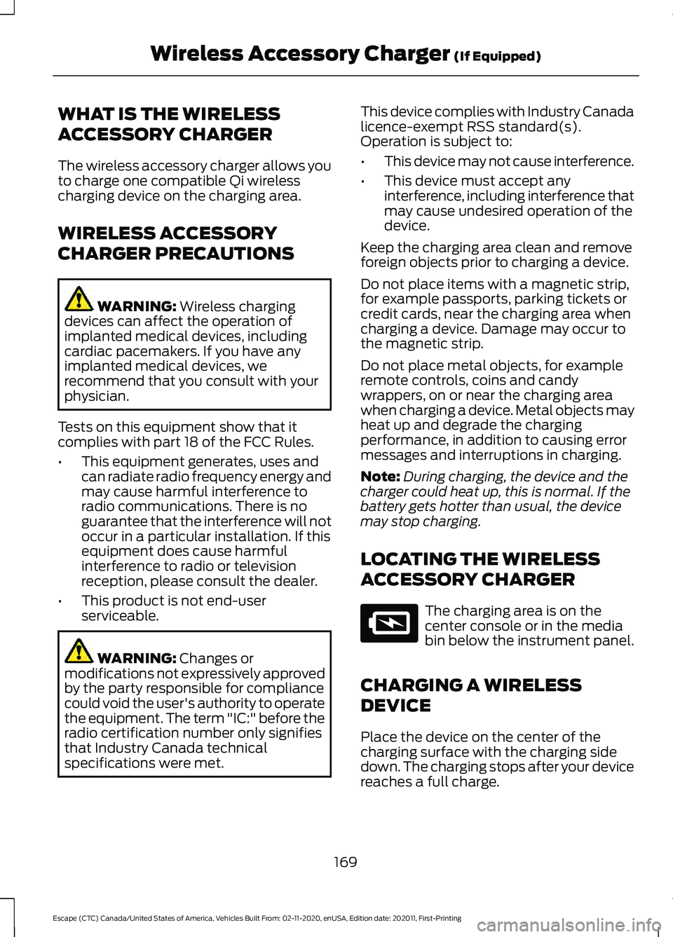 FORD ESCAPE 2021 Owners Manual WHAT IS THE WIRELESS
ACCESSORY CHARGER
The wireless accessory charger allows you
to charge one compatible Qi wireless
charging device on the charging area.
WIRELESS ACCESSORY
CHARGER PRECAUTIONS
WARNI FORD ESCAPE 2021 Owners Manual WHAT IS THE WIRELESS
ACCESSORY CHARGER
The wireless accessory charger allows you
to charge one compatible Qi wireless
charging device on the charging area.
WIRELESS ACCESSORY
CHARGER PRECAUTIONS
WARNI