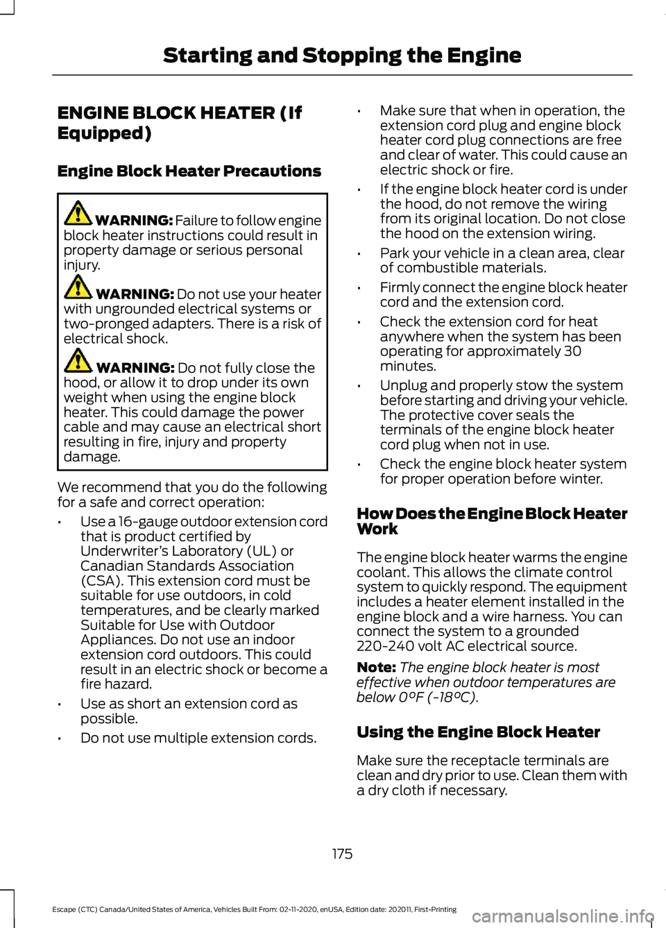 FORD ESCAPE 2021 Owners Manual ENGINE BLOCK HEATER (If
Equipped)
Engine Block Heater Precautions
WARNING: Failure to follow engine
block heater instructions could result in
property damage or serious personal
injury. WARNING: Do no FORD ESCAPE 2021 Owners Manual ENGINE BLOCK HEATER (If
Equipped)
Engine Block Heater Precautions
WARNING: Failure to follow engine
block heater instructions could result in
property damage or serious personal
injury. WARNING: Do no
