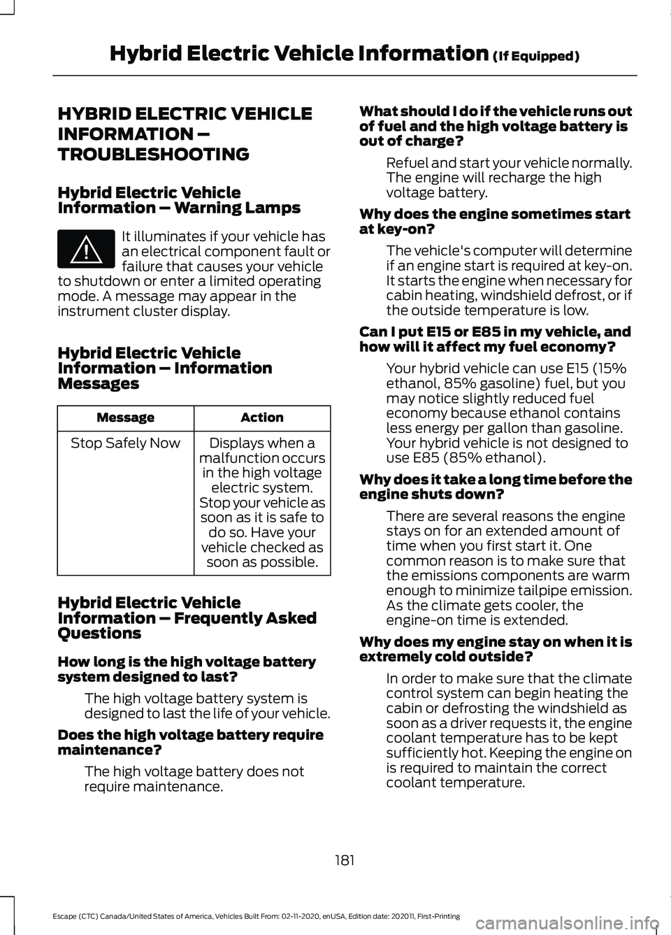 FORD ESCAPE 2021  Owners Manual HYBRID ELECTRIC VEHICLE
INFORMATION –
TROUBLESHOOTING
Hybrid Electric Vehicle
Information – Warning Lamps
It illuminates if your vehicle has
an electrical component fault or
failure that causes yo