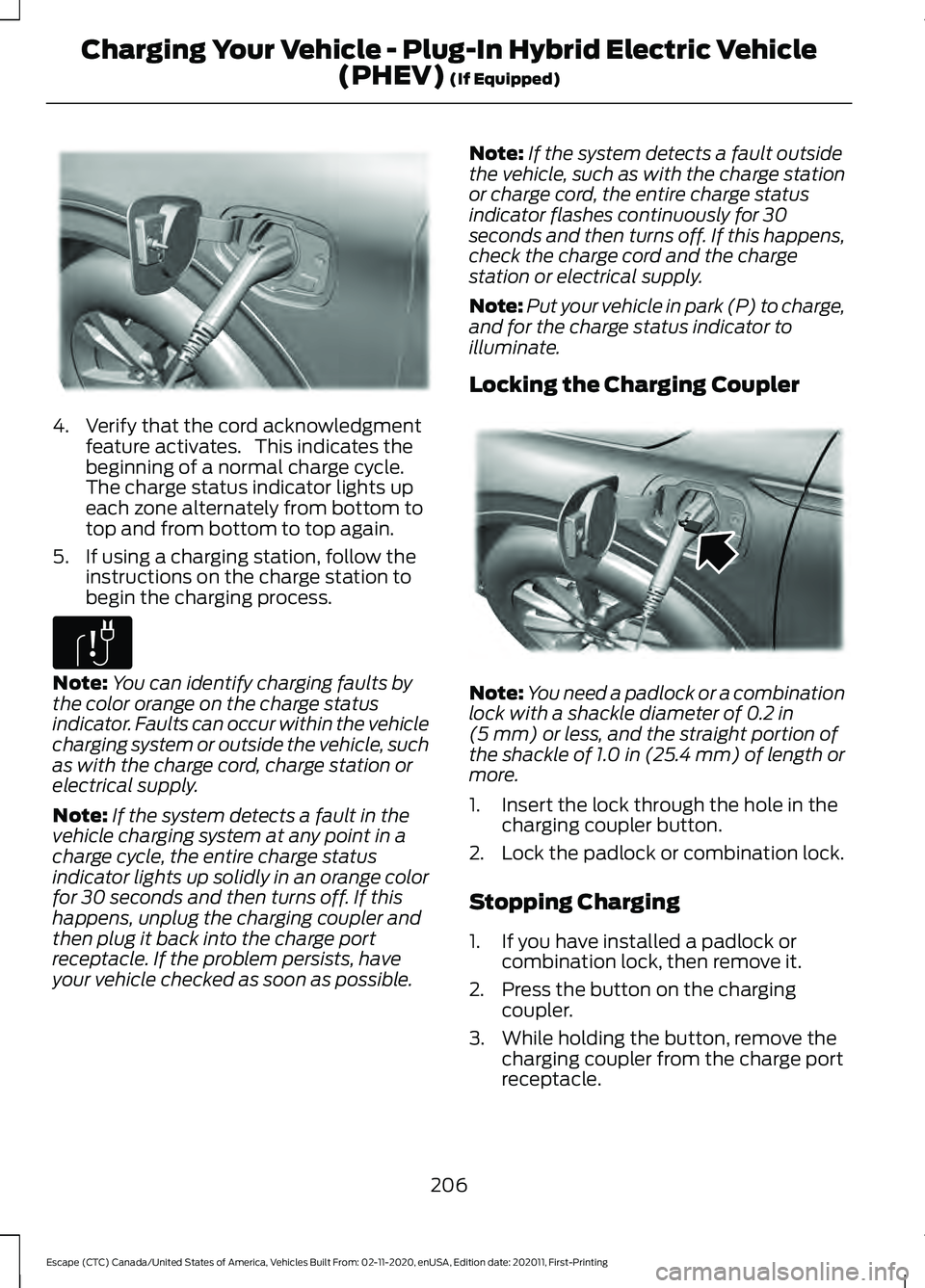 FORD ESCAPE 2021  Owners Manual 4. Verify that the cord acknowledgment
feature activates.   This indicates the
beginning of a normal charge cycle.
The charge status indicator lights up
each zone alternately from bottom to
top and fr