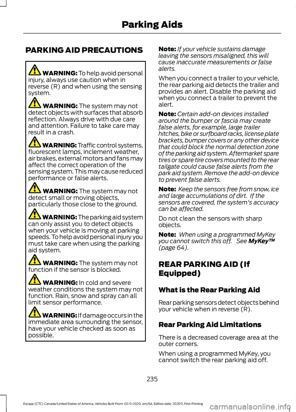 FORD ESCAPE 2021 Owners Manual PARKING AID PRECAUTIONS
WARNING: To help avoid personal
injury, always use caution when in
reverse (R) and when using the sensing
system. WARNING:
The system may not
detect objects with surfaces that FORD ESCAPE 2021 Owners Manual PARKING AID PRECAUTIONS
WARNING: To help avoid personal
injury, always use caution when in
reverse (R) and when using the sensing
system. WARNING:
The system may not
detect objects with surfaces that