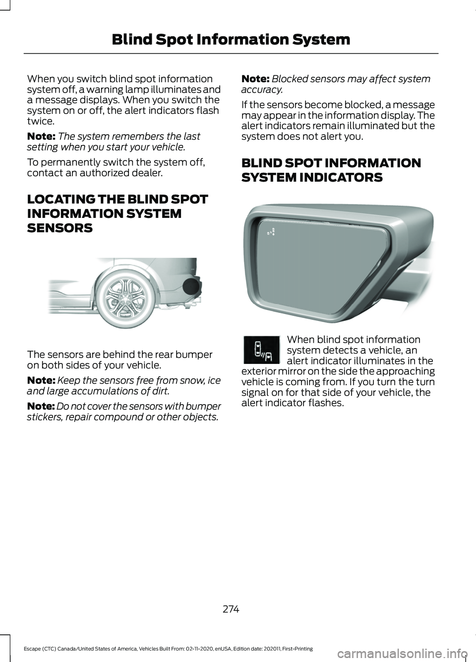 FORD ESCAPE 2021 Owners Guide When you switch blind spot information
system off, a warning lamp illuminates and
a message displays. When you switch the
system on or off, the alert indicators flash
twice.
Note:
The system remembers FORD ESCAPE 2021 Owners Guide When you switch blind spot information
system off, a warning lamp illuminates and
a message displays. When you switch the
system on or off, the alert indicators flash
twice.
Note:
The system remembers