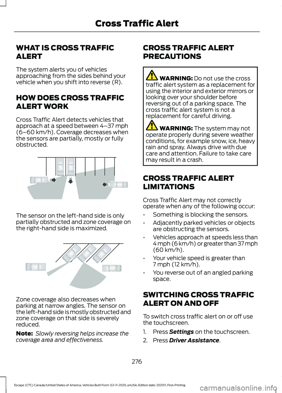 FORD ESCAPE 2021 Service Manual WHAT IS CROSS TRAFFIC
ALERT
The system alerts you of vehicles
approaching from the sides behind your
vehicle when you shift into reverse (R).
HOW DOES CROSS TRAFFIC
ALERT WORK
Cross Traffic Alert dete FORD ESCAPE 2021 Service Manual WHAT IS CROSS TRAFFIC
ALERT
The system alerts you of vehicles
approaching from the sides behind your
vehicle when you shift into reverse (R).
HOW DOES CROSS TRAFFIC
ALERT WORK
Cross Traffic Alert dete