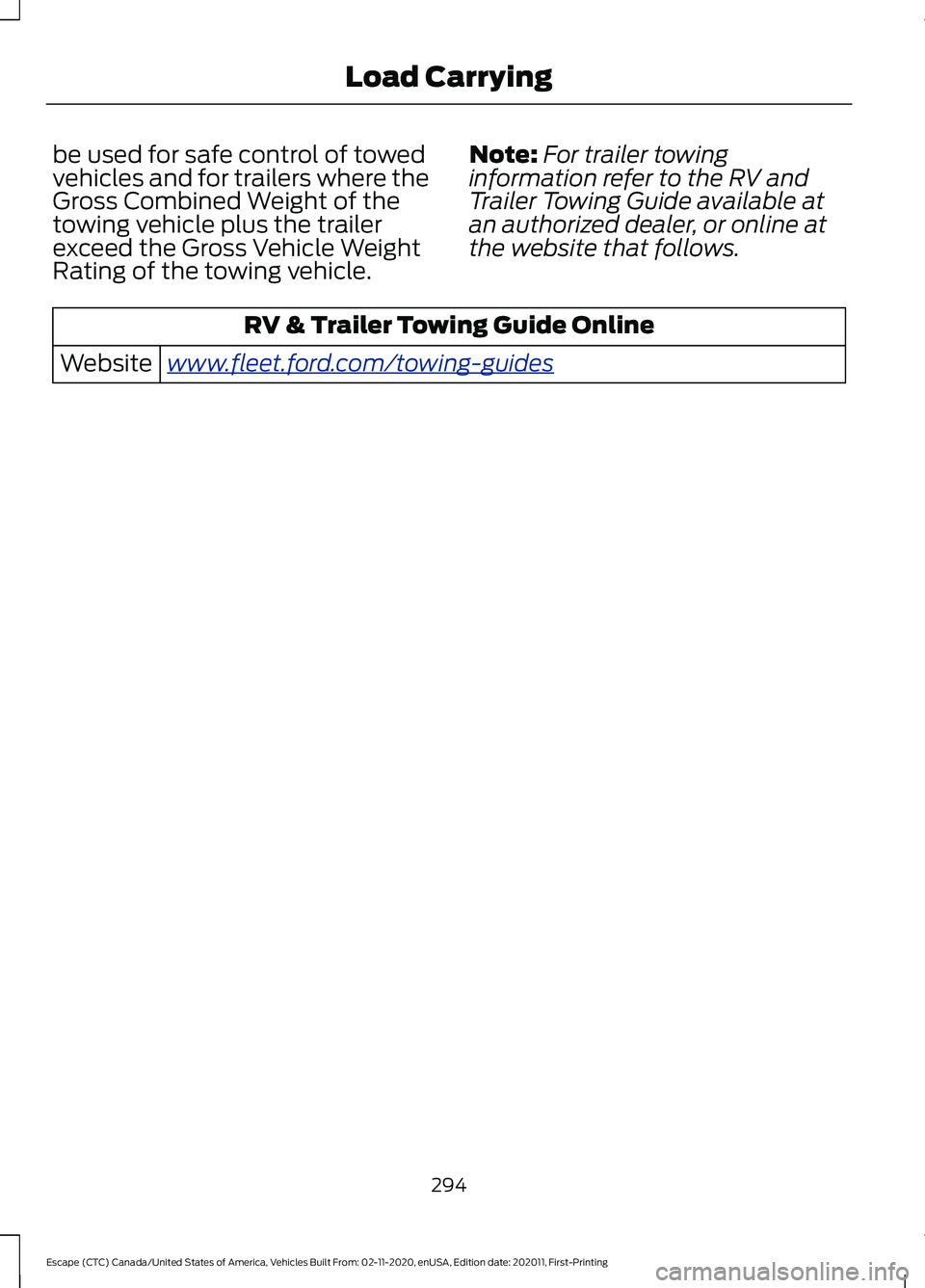 FORD ESCAPE 2021 Owners Manual be used for safe control of towed
vehicles and for trailers where the
Gross Combined Weight of the
towing vehicle plus the trailer
exceed the Gross Vehicle Weight
Rating of the towing vehicle.
Note:
F FORD ESCAPE 2021 Owners Manual be used for safe control of towed
vehicles and for trailers where the
Gross Combined Weight of the
towing vehicle plus the trailer
exceed the Gross Vehicle Weight
Rating of the towing vehicle.
Note:
F