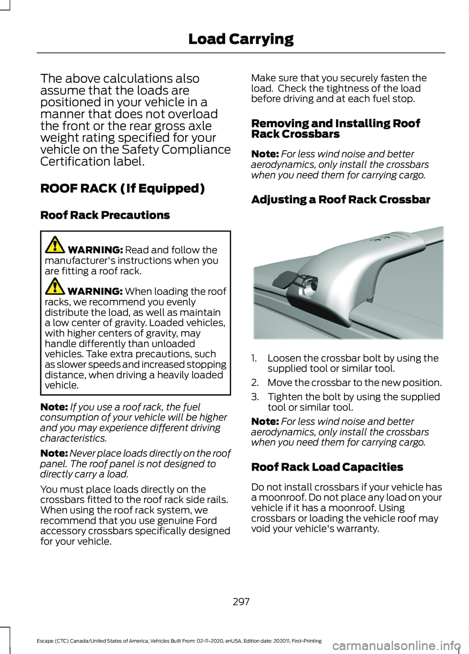 FORD ESCAPE 2021 Owners Manual The above calculations also
assume that the loads are
positioned in your vehicle in a
manner that does not overload
the front or the rear gross axle
weight rating specified for your
vehicle on the Saf FORD ESCAPE 2021 Owners Manual The above calculations also
assume that the loads are
positioned in your vehicle in a
manner that does not overload
the front or the rear gross axle
weight rating specified for your
vehicle on the Saf