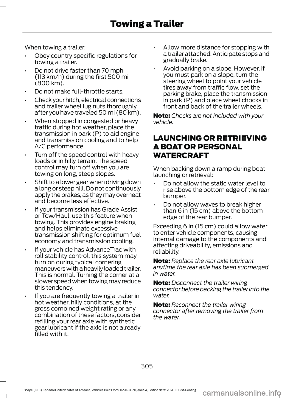 FORD ESCAPE 2021 Owners Manual When towing a trailer:
•
Obey country specific regulations for
towing a trailer.
• Do not drive faster than 70 mph
(113 km/h) during the first 500 mi
(800 km).
• Do not make full-throttle starts FORD ESCAPE 2021 Owners Manual When towing a trailer:
•
Obey country specific regulations for
towing a trailer.
• Do not drive faster than 70 mph
(113 km/h) during the first 500 mi
(800 km).
• Do not make full-throttle starts