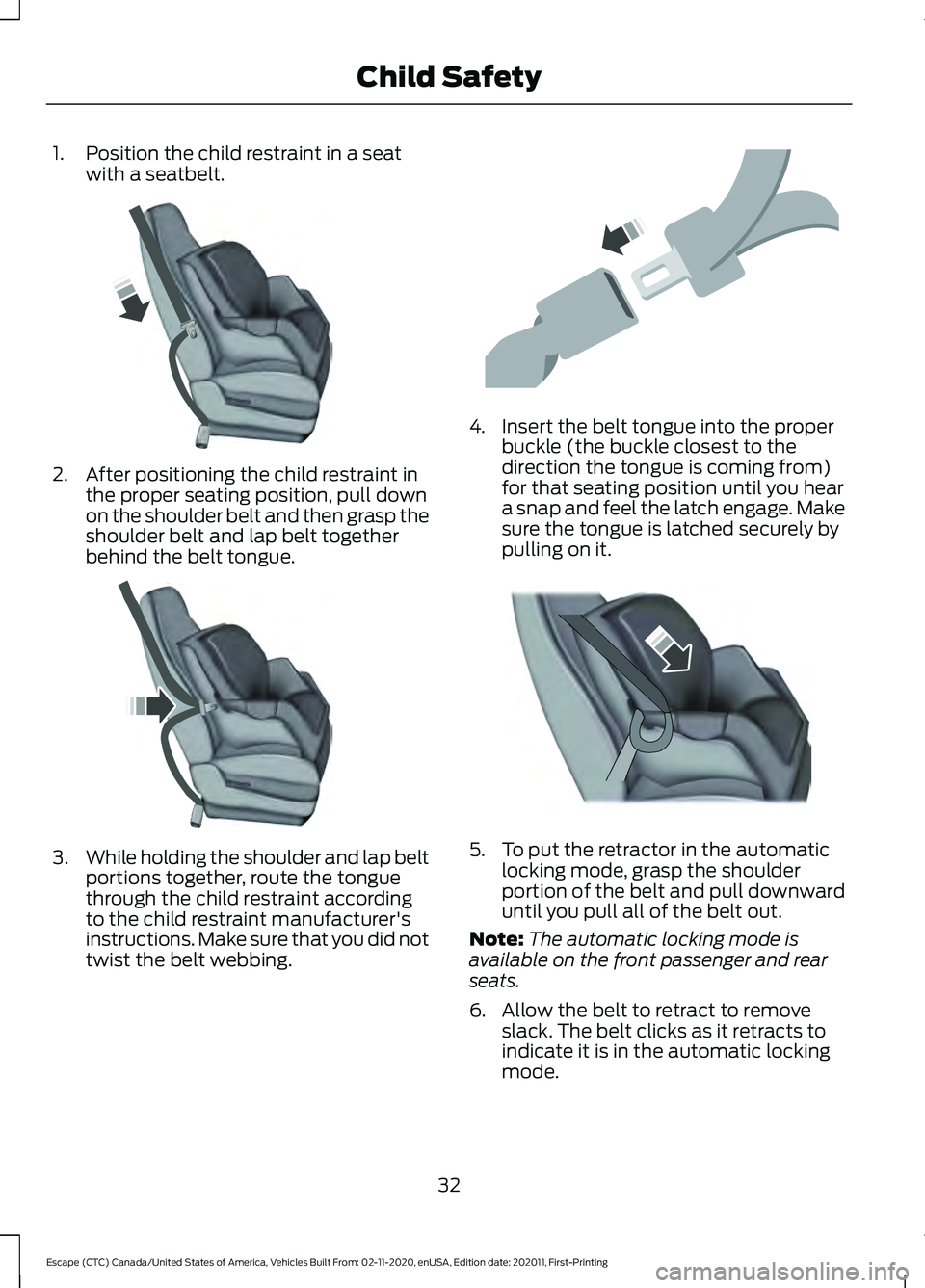 FORD ESCAPE 2021 Owners Guide 1. Position the child restraint in a seat
with a seatbelt. 2. After positioning the child restraint in
the proper seating position, pull down
on the shoulder belt and then grasp the
shoulder belt and FORD ESCAPE 2021 Owners Guide 1. Position the child restraint in a seat
with a seatbelt. 2. After positioning the child restraint in
the proper seating position, pull down
on the shoulder belt and then grasp the
shoulder belt and