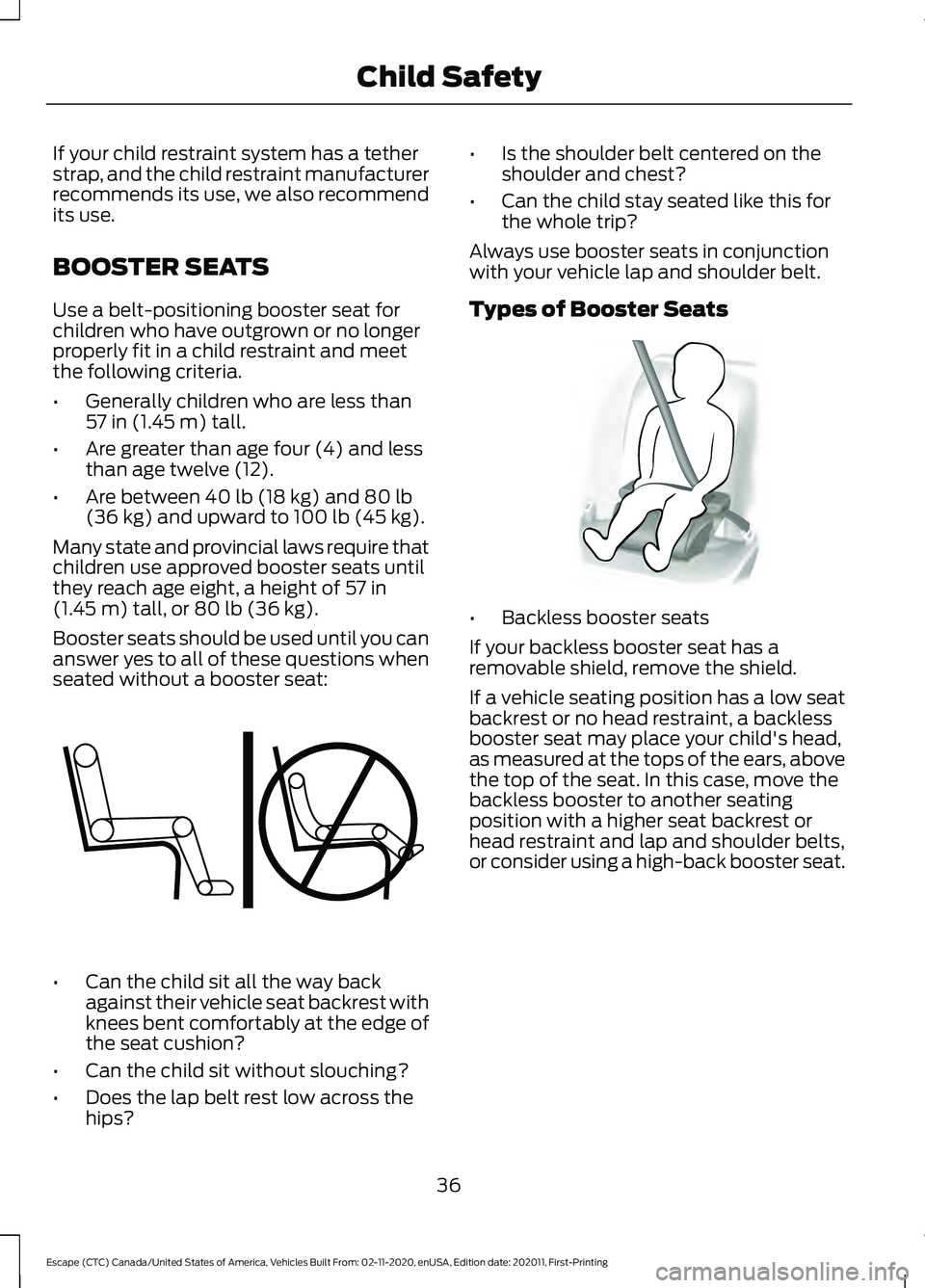 FORD ESCAPE 2021 Owners Guide If your child restraint system has a tether
strap, and the child restraint manufacturer
recommends its use, we also recommend
its use.
BOOSTER SEATS
Use a belt-positioning booster seat for
children wh FORD ESCAPE 2021 Owners Guide If your child restraint system has a tether
strap, and the child restraint manufacturer
recommends its use, we also recommend
its use.
BOOSTER SEATS
Use a belt-positioning booster seat for
children wh