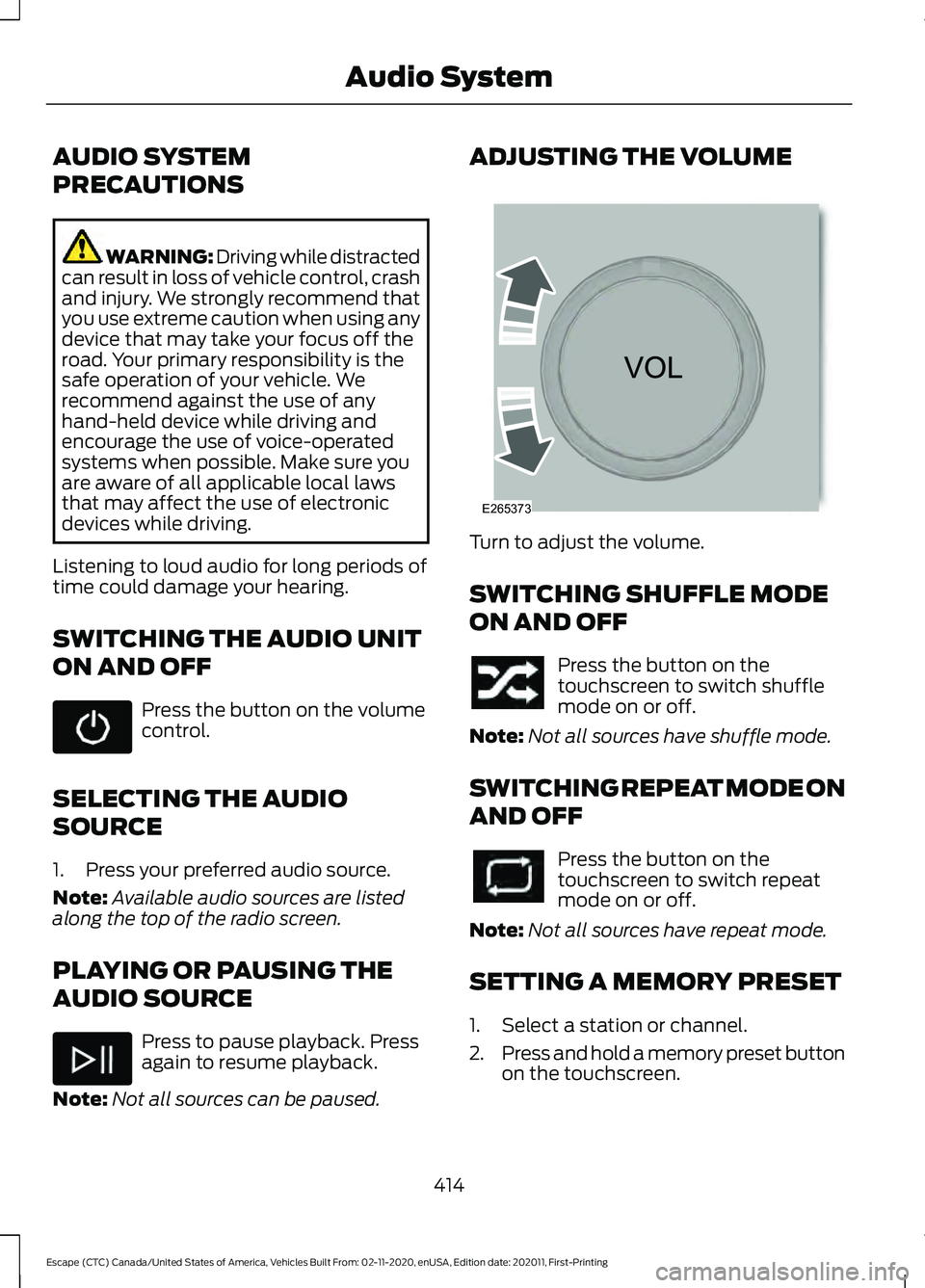 FORD ESCAPE 2021 Owners Manual AUDIO SYSTEM
PRECAUTIONS
WARNING: Driving while distracted
can result in loss of vehicle control, crash
and injury. We strongly recommend that
you use extreme caution when using any
device that may ta FORD ESCAPE 2021 Owners Manual AUDIO SYSTEM
PRECAUTIONS
WARNING: Driving while distracted
can result in loss of vehicle control, crash
and injury. We strongly recommend that
you use extreme caution when using any
device that may ta