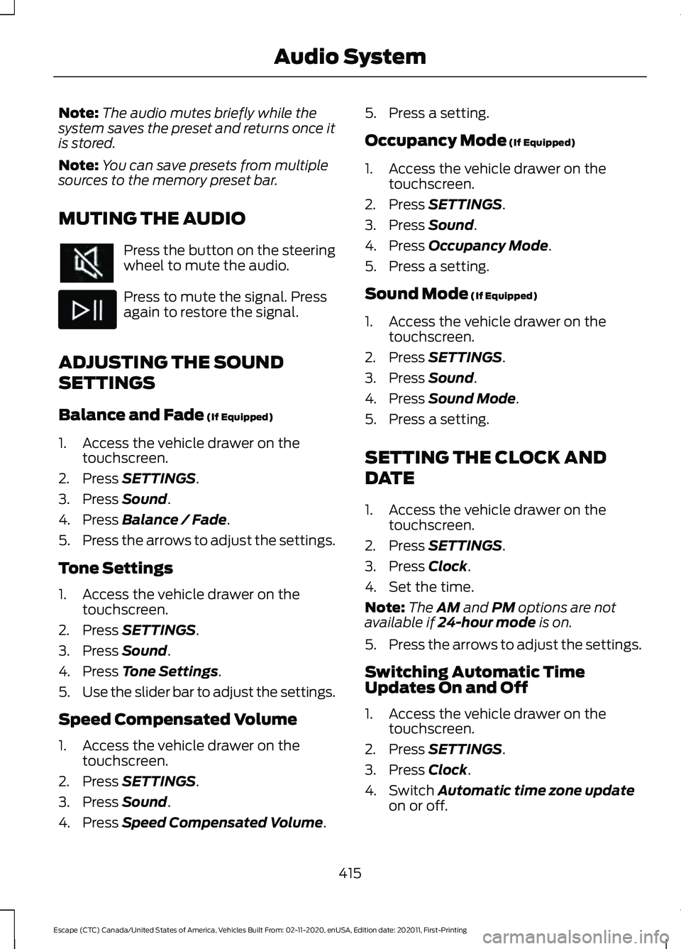 FORD ESCAPE 2021 Owners Manual Note:
The audio mutes briefly while the
system saves the preset and returns once it
is stored.
Note: You can save presets from multiple
sources to the memory preset bar.
MUTING THE AUDIO Press the but FORD ESCAPE 2021 Owners Manual Note:
The audio mutes briefly while the
system saves the preset and returns once it
is stored.
Note: You can save presets from multiple
sources to the memory preset bar.
MUTING THE AUDIO Press the but