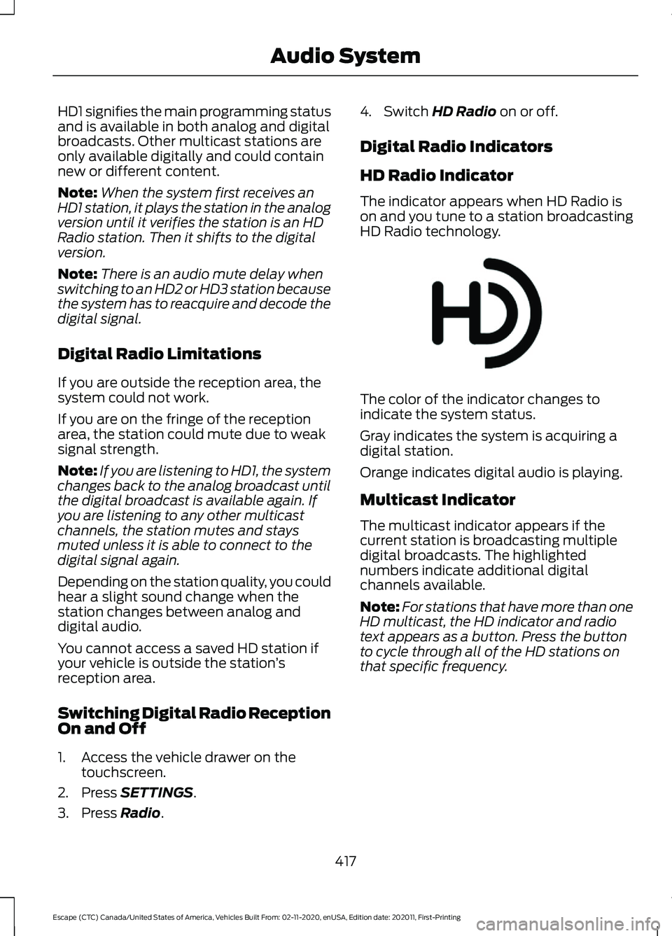 FORD ESCAPE 2021 Owners Manual HD1 signifies the main programming status
and is available in both analog and digital
broadcasts. Other multicast stations are
only available digitally and could contain
new or different content.
Note FORD ESCAPE 2021 Owners Manual HD1 signifies the main programming status
and is available in both analog and digital
broadcasts. Other multicast stations are
only available digitally and could contain
new or different content.
Note