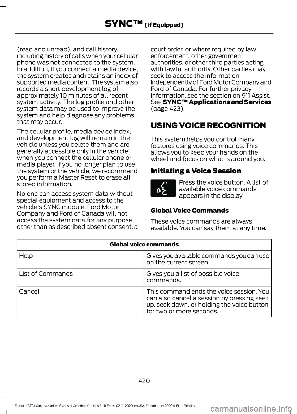 FORD ESCAPE 2021 Owners Manual (read and unread), and call history,
including history of calls when your cellular
phone was not connected to the system.
In addition, if you connect a media device,
the system creates and retains an FORD ESCAPE 2021 Owners Manual (read and unread), and call history,
including history of calls when your cellular
phone was not connected to the system.
In addition, if you connect a media device,
the system creates and retains an