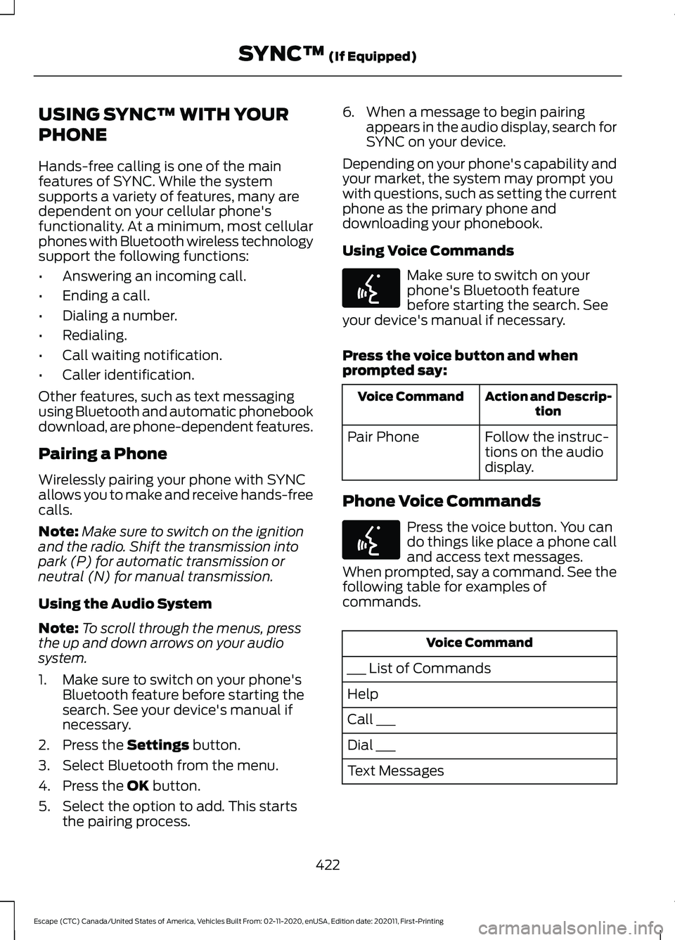 FORD ESCAPE 2021 Owners Manual USING SYNC™ WITH YOUR
PHONE
Hands-free calling is one of the main
features of SYNC. While the system
supports a variety of features, many are
dependent on your cellular phone's
functionality. At FORD ESCAPE 2021 Owners Manual USING SYNC™ WITH YOUR
PHONE
Hands-free calling is one of the main
features of SYNC. While the system
supports a variety of features, many are
dependent on your cellular phone's
functionality. At