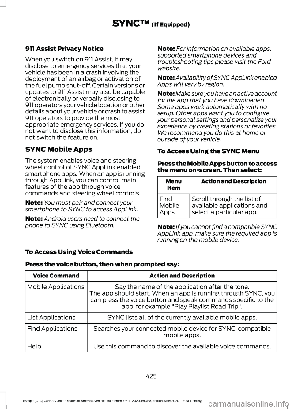 FORD ESCAPE 2021 Owners Manual 911 Assist Privacy Notice
When you switch on 911 Assist, it may
disclose to emergency services that your
vehicle has been in a crash involving the
deployment of an airbag or activation of
the fuel pum FORD ESCAPE 2021 Owners Manual 911 Assist Privacy Notice
When you switch on 911 Assist, it may
disclose to emergency services that your
vehicle has been in a crash involving the
deployment of an airbag or activation of
the fuel pum