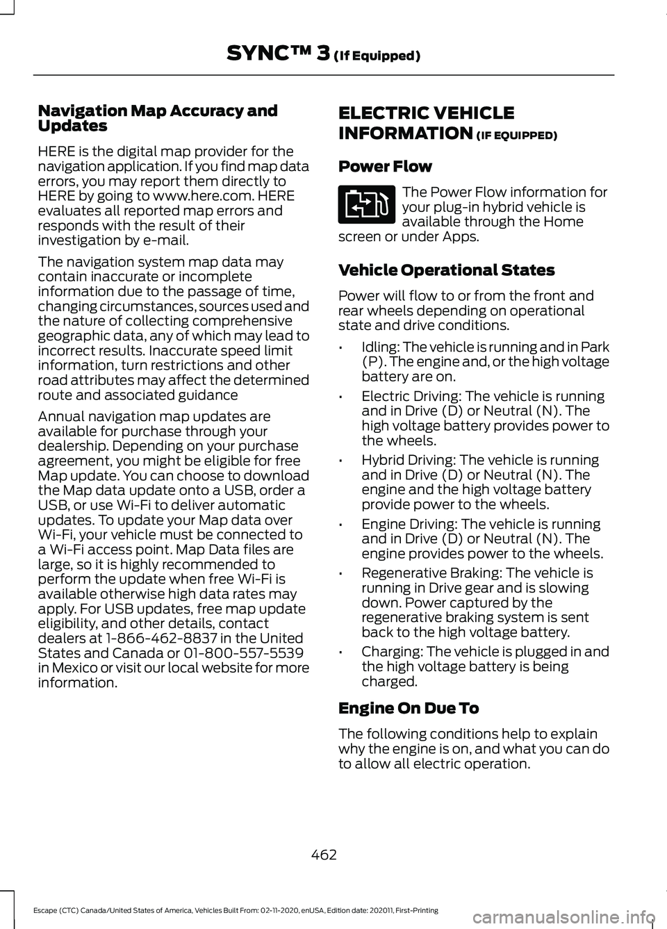 FORD ESCAPE 2021 Owners Manual Navigation Map Accuracy and
Updates
HERE is the digital map provider for the
navigation application. If you find map data
errors, you may report them directly to
HERE by going to www.here.com. HERE
ev FORD ESCAPE 2021 Owners Manual Navigation Map Accuracy and
Updates
HERE is the digital map provider for the
navigation application. If you find map data
errors, you may report them directly to
HERE by going to www.here.com. HERE
ev