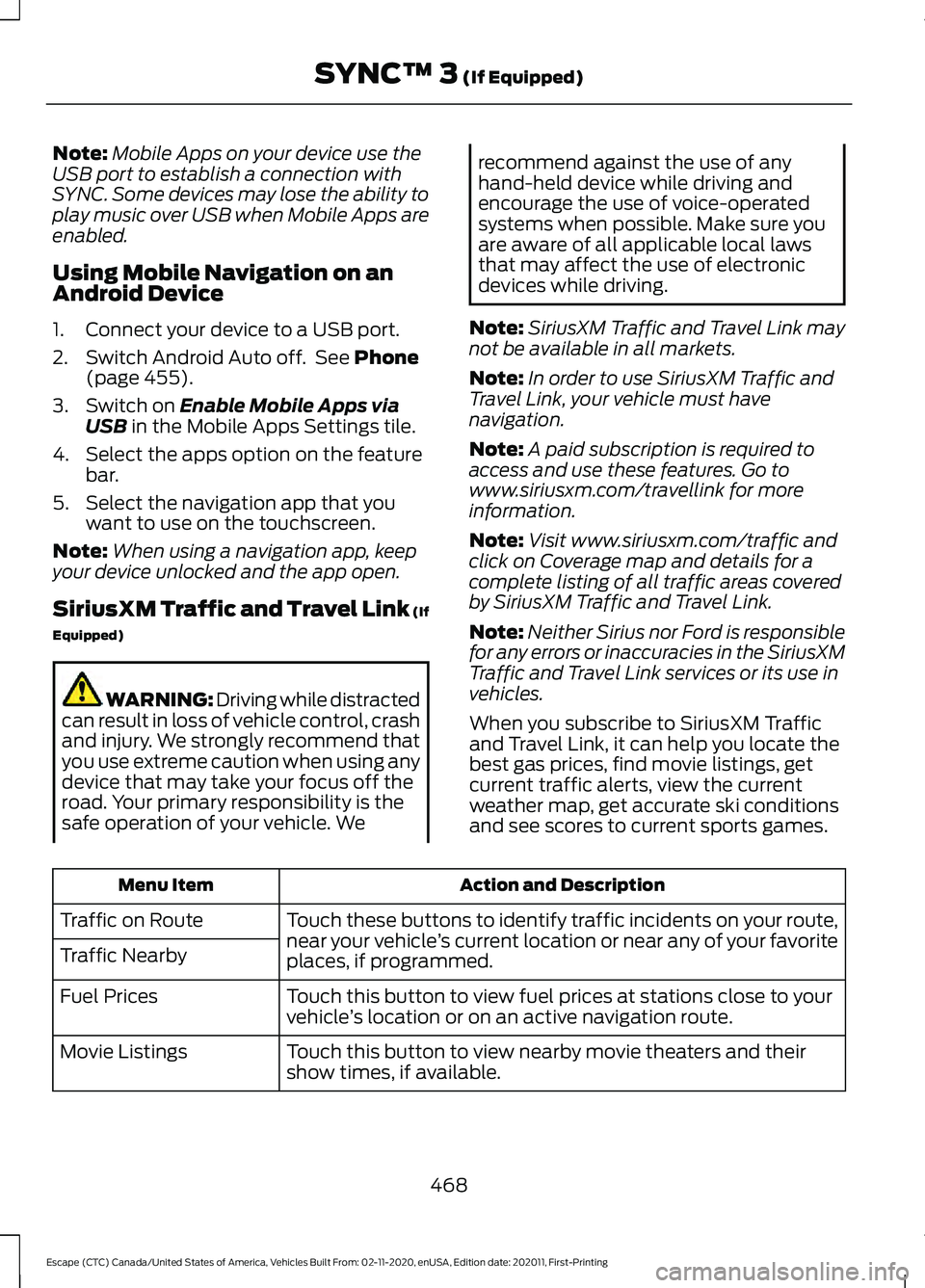FORD ESCAPE 2021 Owners Manual Note:
Mobile Apps on your device use the
USB port to establish a connection with
SYNC. Some devices may lose the ability to
play music over USB when Mobile Apps are
enabled.
Using Mobile Navigation on FORD ESCAPE 2021 Owners Manual Note:
Mobile Apps on your device use the
USB port to establish a connection with
SYNC. Some devices may lose the ability to
play music over USB when Mobile Apps are
enabled.
Using Mobile Navigation on