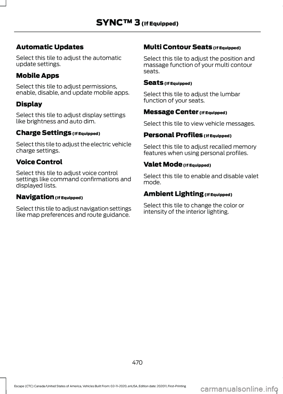 FORD ESCAPE 2021 Owners Manual Automatic Updates
Select this tile to adjust the automatic
update settings.
Mobile Apps
Select this tile to adjust permissions,
enable, disable, and update mobile apps.
Display
Select this tile to adj FORD ESCAPE 2021 Owners Manual Automatic Updates
Select this tile to adjust the automatic
update settings.
Mobile Apps
Select this tile to adjust permissions,
enable, disable, and update mobile apps.
Display
Select this tile to adj