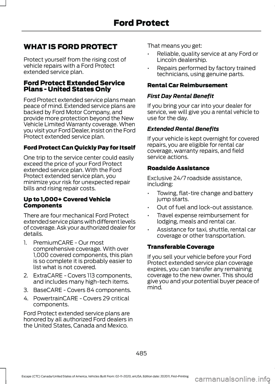 FORD ESCAPE 2021 Owners Manual WHAT IS FORD PROTECT
Protect yourself from the rising cost of
vehicle repairs with a Ford Protect
extended service plan.
Ford Protect Extended Service
Plans - United States Only
Ford Protect extended FORD ESCAPE 2021 Owners Manual WHAT IS FORD PROTECT
Protect yourself from the rising cost of
vehicle repairs with a Ford Protect
extended service plan.
Ford Protect Extended Service
Plans - United States Only
Ford Protect extended