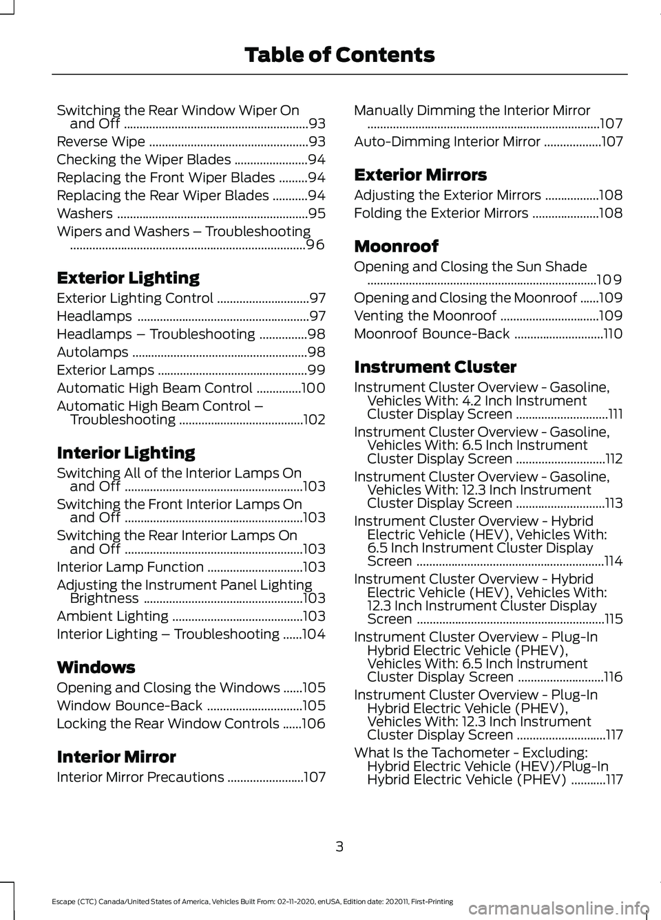 FORD ESCAPE 2021  Owners Manual Switching the Rear Window Wiper On
and Off ..........................................................93
Reverse Wipe ..................................................
93
Checking the Wiper Blades ...