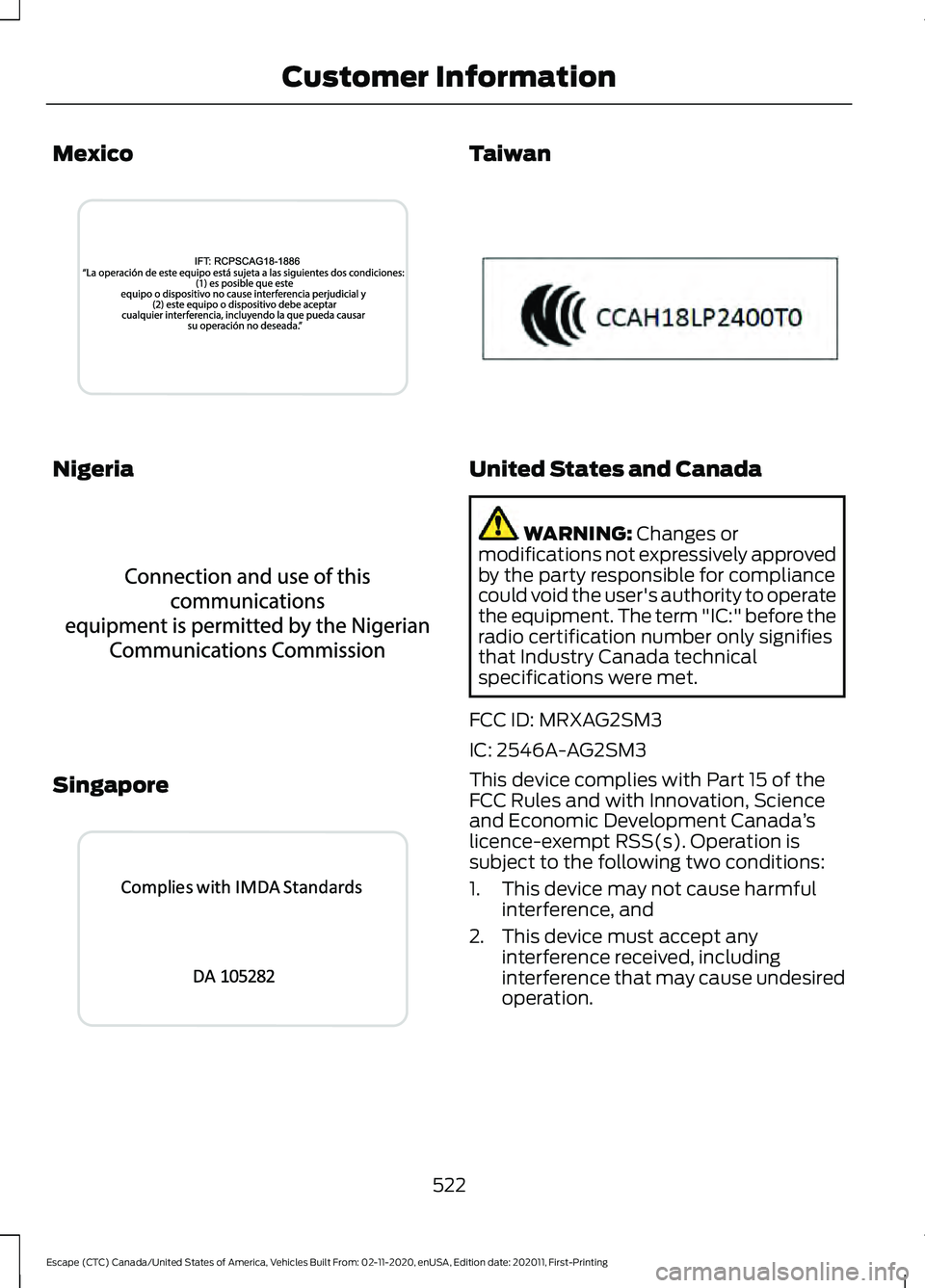 FORD ESCAPE 2021 User Guide Mexico
Nigeria
Singapore Taiwan
United States and Canada
WARNING: Changes or
modifications not expressively approved
by the party responsible for compliance
could void the user's authority to oper FORD ESCAPE 2021 User Guide Mexico
Nigeria
Singapore Taiwan
United States and Canada
WARNING: Changes or
modifications not expressively approved
by the party responsible for compliance
could void the user's authority to oper