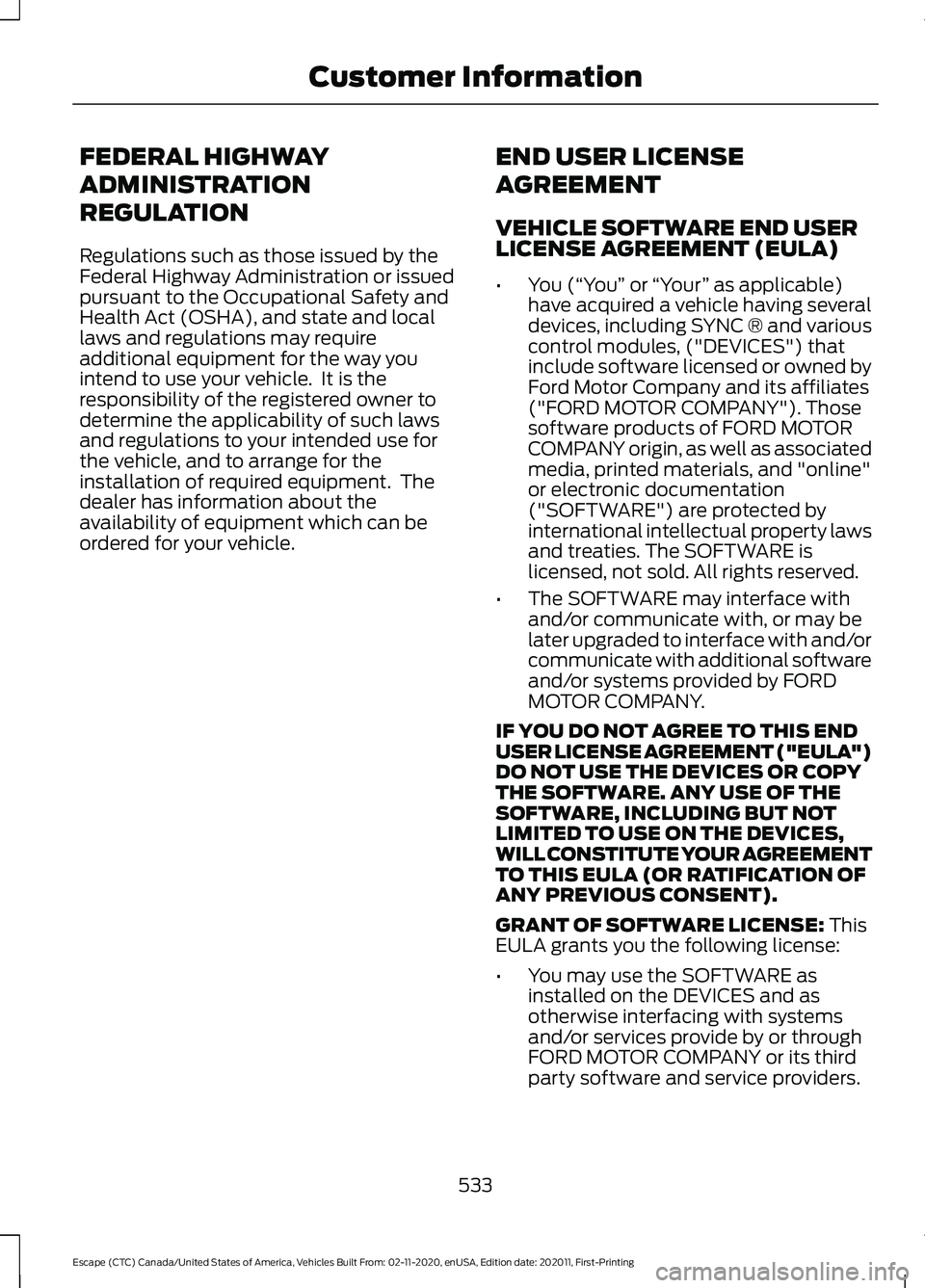 FORD ESCAPE 2021 Owners Manual FEDERAL HIGHWAY
ADMINISTRATION
REGULATION
Regulations such as those issued by the
Federal Highway Administration or issued
pursuant to the Occupational Safety and
Health Act (OSHA), and state and loca FORD ESCAPE 2021 Owners Manual FEDERAL HIGHWAY
ADMINISTRATION
REGULATION
Regulations such as those issued by the
Federal Highway Administration or issued
pursuant to the Occupational Safety and
Health Act (OSHA), and state and loca