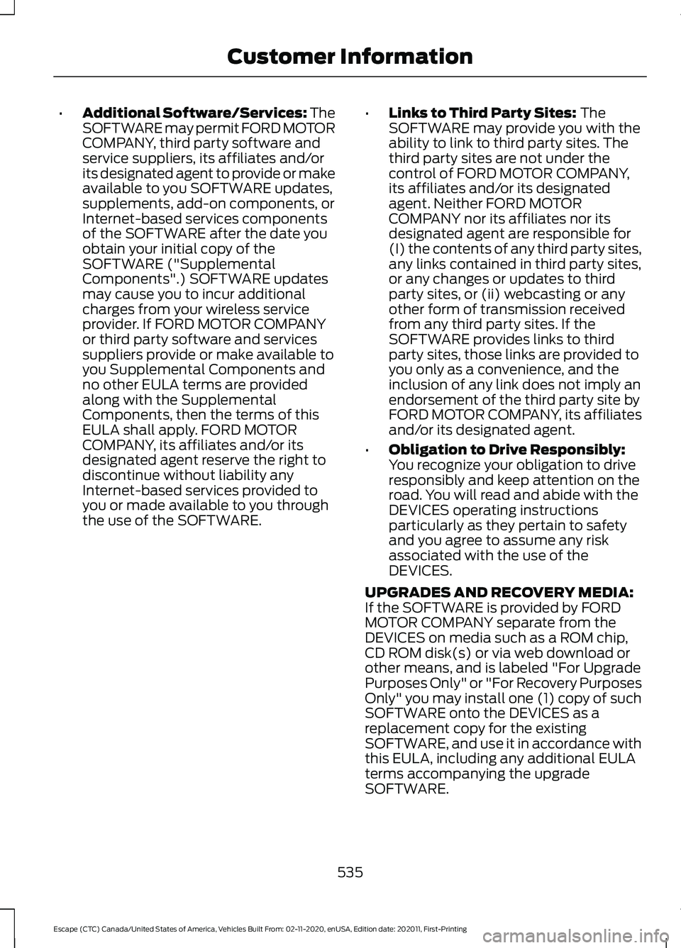 FORD ESCAPE 2021 Owners Manual •
Additional Software/Services: The
SOFTWARE may permit FORD MOTOR
COMPANY, third party software and
service suppliers, its affiliates and/or
its designated agent to provide or make
available to you FORD ESCAPE 2021 Owners Manual •
Additional Software/Services: The
SOFTWARE may permit FORD MOTOR
COMPANY, third party software and
service suppliers, its affiliates and/or
its designated agent to provide or make
available to you