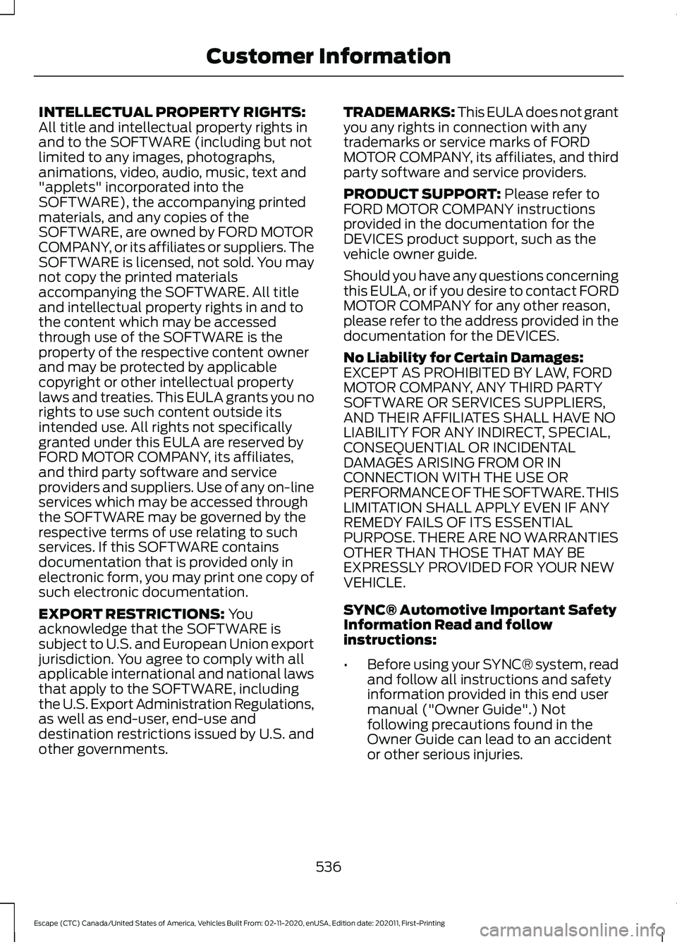 FORD ESCAPE 2021 Owners Manual INTELLECTUAL PROPERTY RIGHTS:
All title and intellectual property rights in
and to the SOFTWARE (including but not
limited to any images, photographs,
animations, video, audio, music, text and
"ap FORD ESCAPE 2021 Owners Manual INTELLECTUAL PROPERTY RIGHTS:
All title and intellectual property rights in
and to the SOFTWARE (including but not
limited to any images, photographs,
animations, video, audio, music, text and
"ap