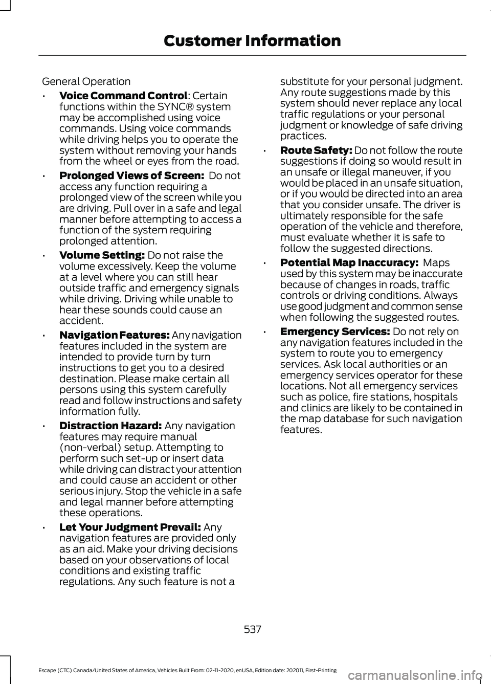FORD ESCAPE 2021 Owners Manual General Operation
•
Voice Command Control: Certain
functions within the SYNC® system
may be accomplished using voice
commands. Using voice commands
while driving helps you to operate the
system wit FORD ESCAPE 2021 Owners Manual General Operation
•
Voice Command Control: Certain
functions within the SYNC® system
may be accomplished using voice
commands. Using voice commands
while driving helps you to operate the
system wit
