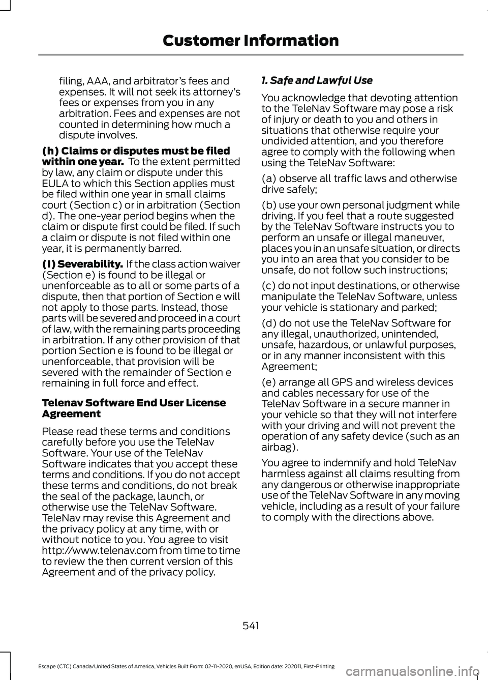 FORD ESCAPE 2021 Owners Manual filing, AAA, and arbitrator
’s fees and
expenses. It will not seek its attorney ’s
fees or expenses from you in any
arbitration. Fees and expenses are not
counted in determining how much a
dispute FORD ESCAPE 2021 Owners Manual filing, AAA, and arbitrator
’s fees and
expenses. It will not seek its attorney ’s
fees or expenses from you in any
arbitration. Fees and expenses are not
counted in determining how much a
dispute