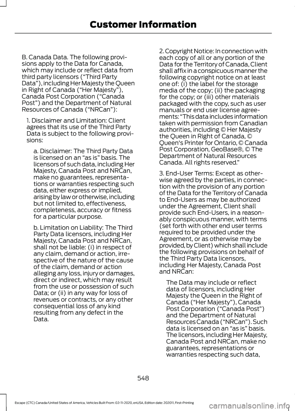 FORD ESCAPE 2021  Owners Manual B. Canada Data. The following provi-
sions apply to the Data for Canada,
which may include or reflect data from
third party licensors (“Third Party
Data
”), including Her Majesty the Queen
in Righ