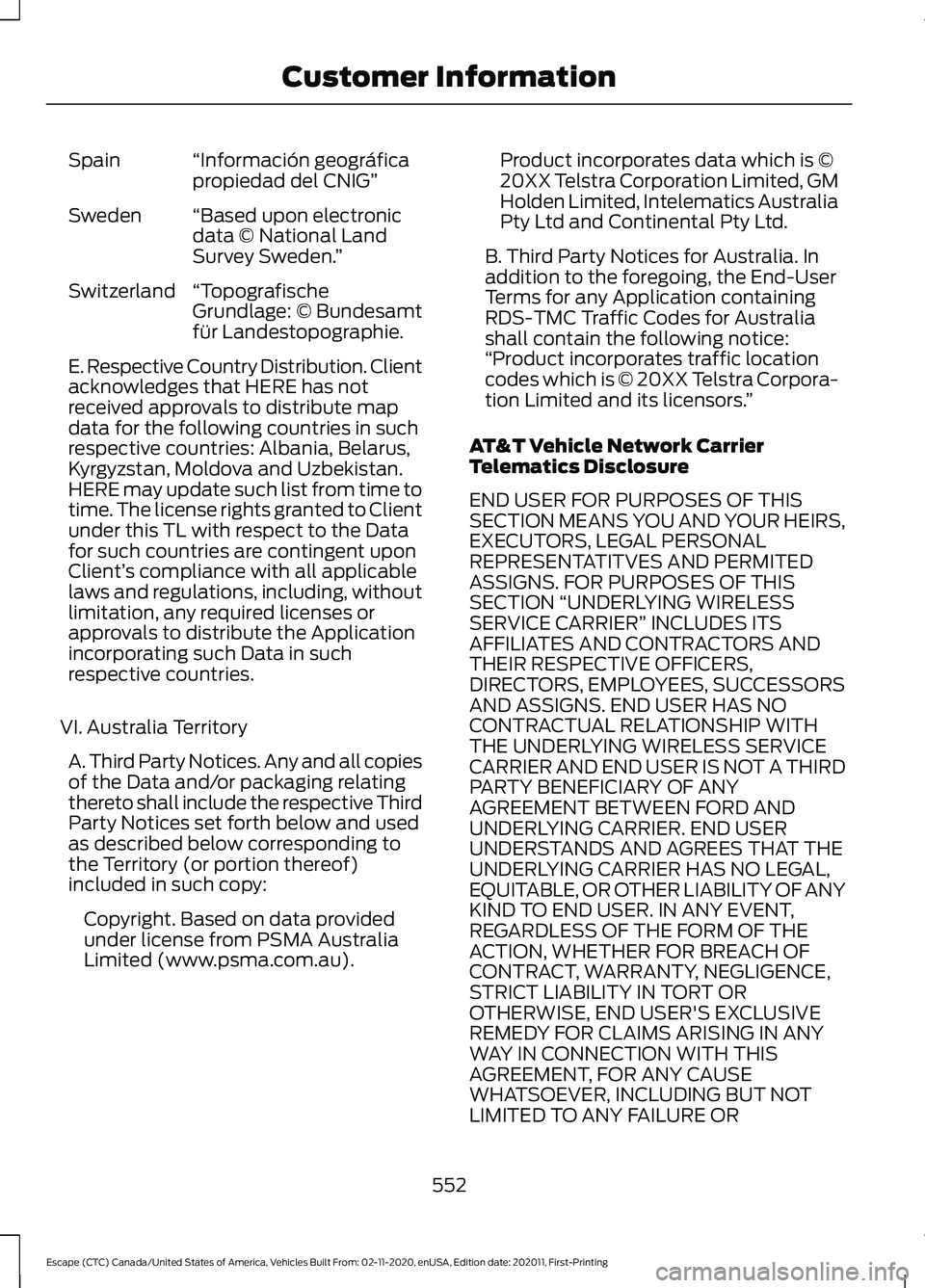 FORD ESCAPE 2021  Owners Manual “Información geográfica
propiedad del CNIG”
Spain
“Based upon electronic
data © National Land
Survey Sweden. ”
Sweden
“Topografische
Grundlage: © Bundesamt
für Landestopographie.
Switze
