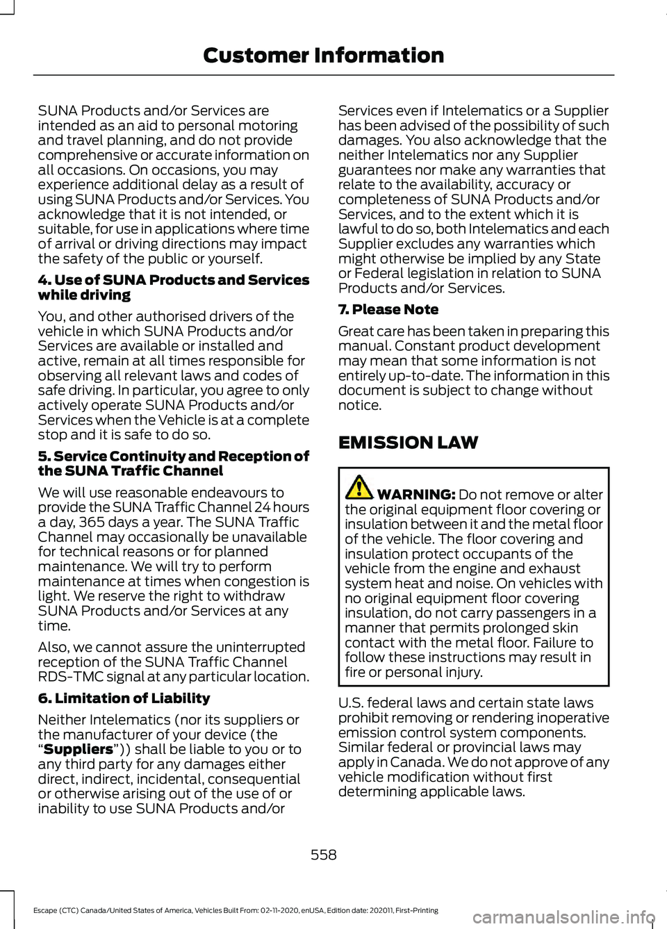 FORD ESCAPE 2021 Owners Manual SUNA Products and/or Services are
intended as an aid to personal motoring
and travel planning, and do not provide
comprehensive or accurate information on
all occasions. On occasions, you may
experien FORD ESCAPE 2021 Owners Manual SUNA Products and/or Services are
intended as an aid to personal motoring
and travel planning, and do not provide
comprehensive or accurate information on
all occasions. On occasions, you may
experien