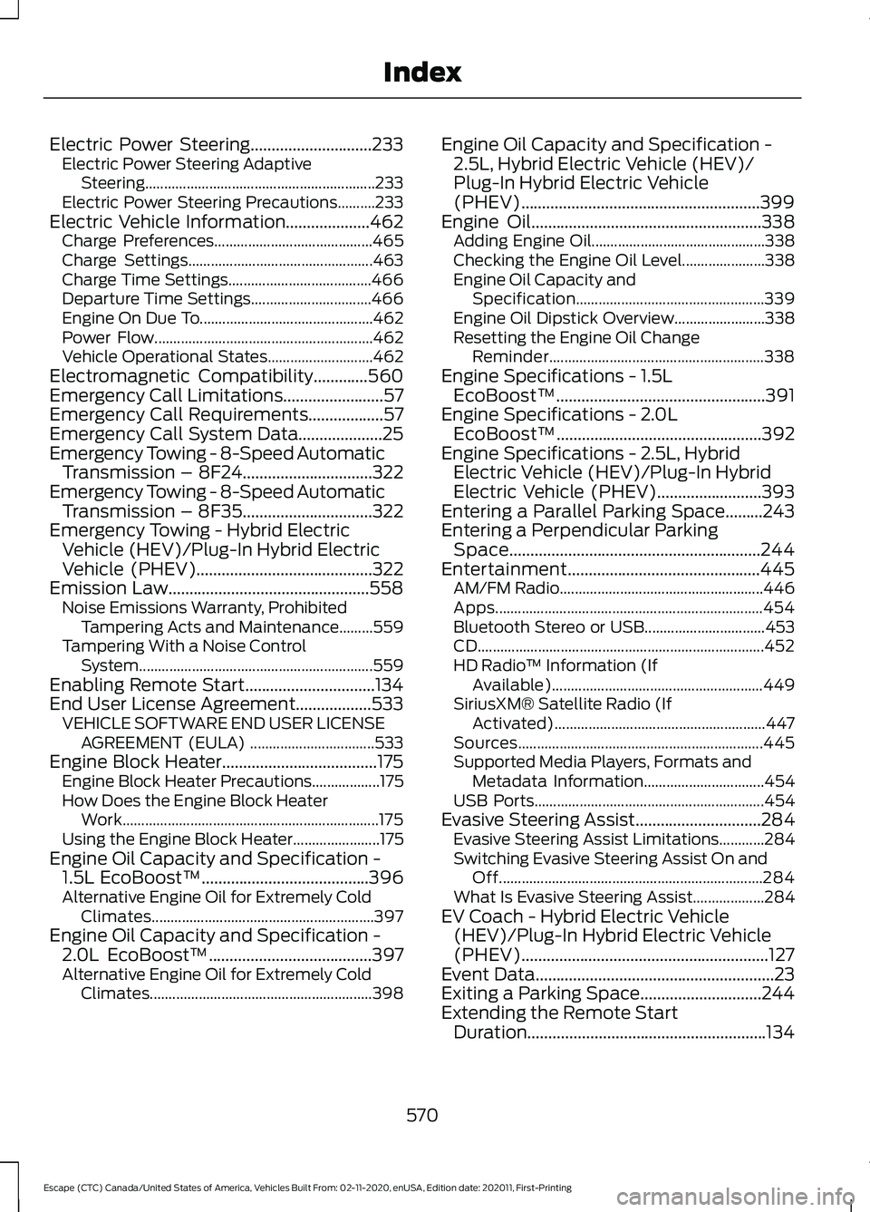 FORD ESCAPE 2021 Owners Manual Electric Power Steering.............................233
Electric Power Steering Adaptive
Steering............................................................. 233
Electric Power Steering Precautions.. FORD ESCAPE 2021 Owners Manual Electric Power Steering.............................233
Electric Power Steering Adaptive
Steering............................................................. 233
Electric Power Steering Precautions..