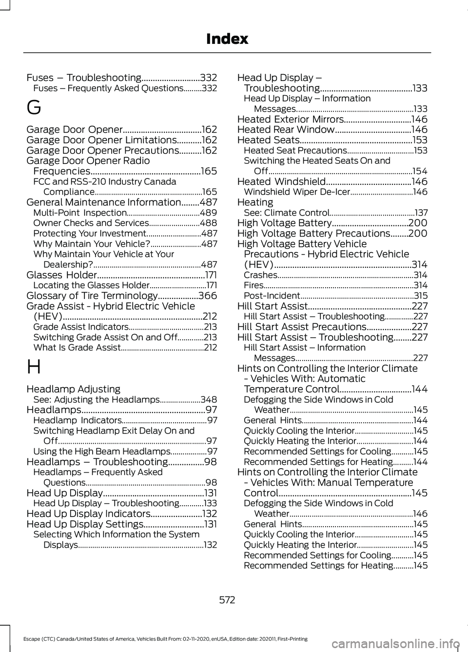 FORD ESCAPE 2021 Owners Manual Fuses – Troubleshooting..........................332
Fuses – Frequently Asked Questions.........332
G
Garage Door Opener...................................162
Garage Door Opener Limitations
...... FORD ESCAPE 2021 Owners Manual Fuses – Troubleshooting..........................332
Fuses – Frequently Asked Questions.........332
G
Garage Door Opener...................................162
Garage Door Opener Limitations
......