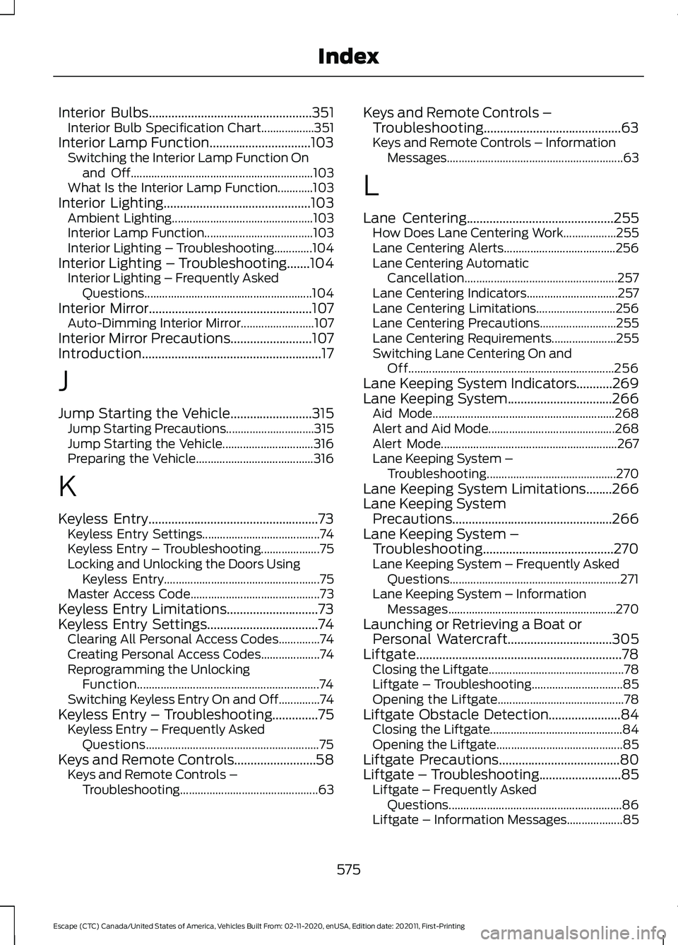 FORD ESCAPE 2021 Owners Manual Interior Bulbs..................................................351
Interior Bulb Specification Chart.................. 351
Interior Lamp Function...............................103 Switching the Inter FORD ESCAPE 2021 Owners Manual Interior Bulbs..................................................351
Interior Bulb Specification Chart.................. 351
Interior Lamp Function...............................103 Switching the Inter