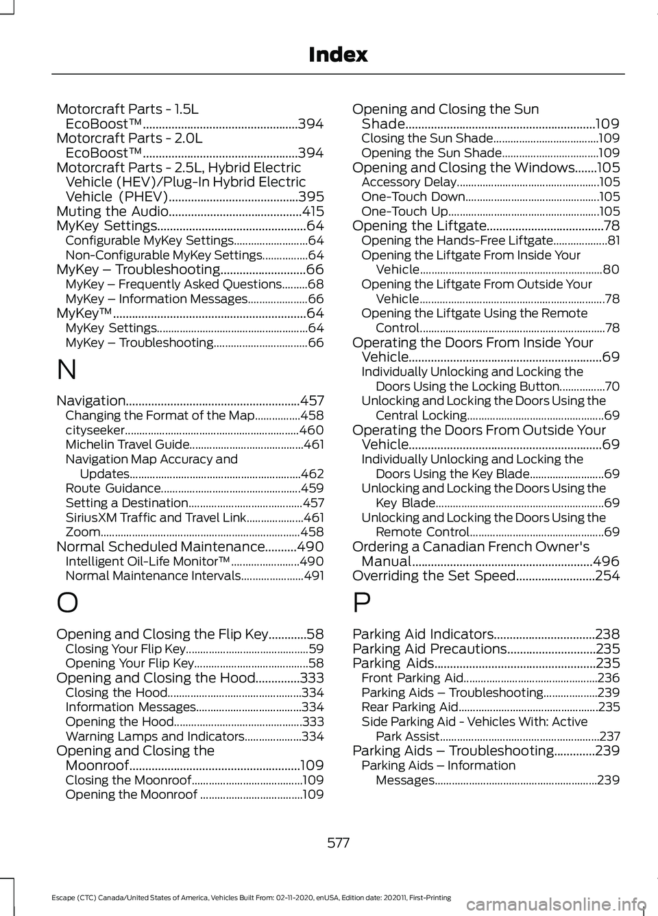 FORD ESCAPE 2021 Owners Manual Motorcraft Parts - 1.5L
EcoBoost™.................................................394
Motorcraft Parts - 2.0L EcoBoost™.................................................394
Motorcraft Parts - 2.5L, FORD ESCAPE 2021 Owners Manual Motorcraft Parts - 1.5L
EcoBoost™.................................................394
Motorcraft Parts - 2.0L EcoBoost™.................................................394
Motorcraft Parts - 2.5L,