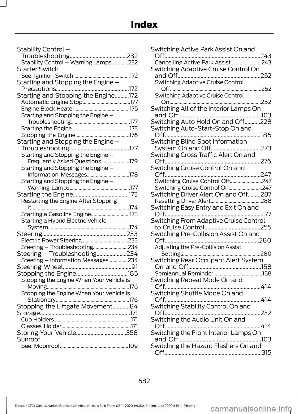 FORD ESCAPE 2021 Owners Manual Stability Control –
Troubleshooting........................................232
Stability Control – Warning Lamps.............232
Starter Switch See: Ignition Switch................................ FORD ESCAPE 2021 Owners Manual Stability Control –
Troubleshooting........................................232
Stability Control – Warning Lamps.............232
Starter Switch See: Ignition Switch................................