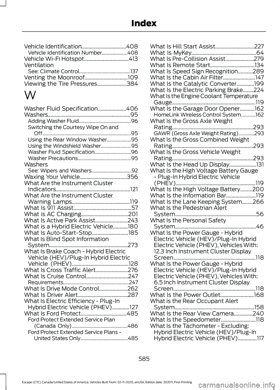 FORD ESCAPE 2021  Owners Manual Vehicle Identification.................................408
Vehicle Identification Number..................... 408
Vehicle Wi-Fi Hotspot.................................413
Ventilation See: Climate Con